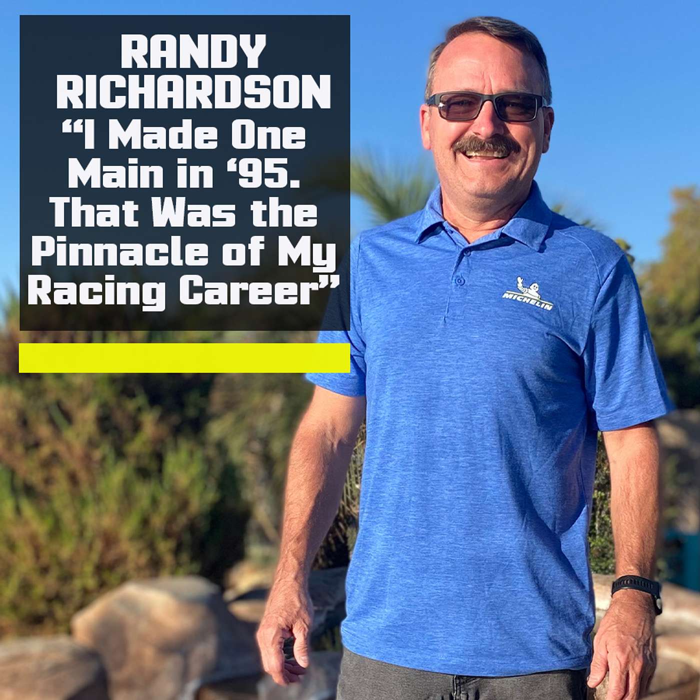 "I Made One Main in '95. That Was the Pinnacle of My Racing Career" | Randy Richardson from Michelin