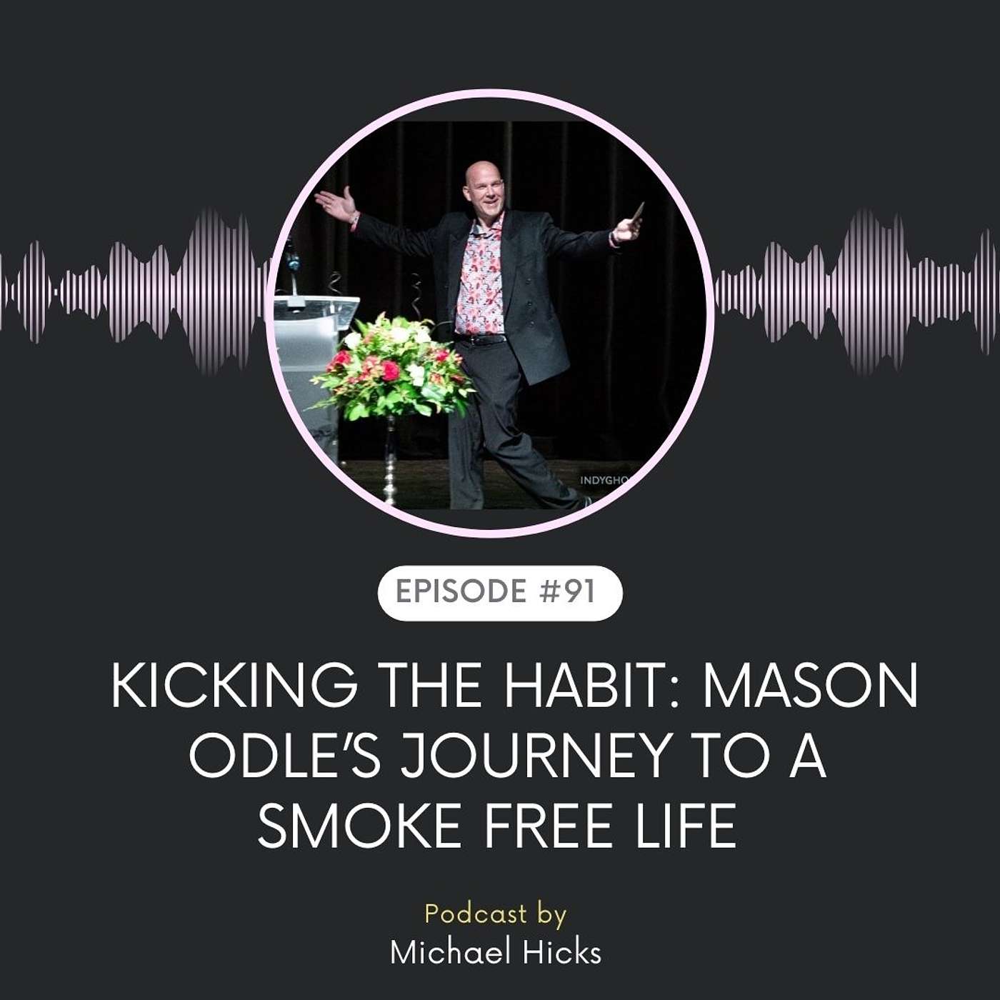 KICKING THE HABIT MASON ODLE'S JOURNEY TO A SMOKE FREE LIFE  EP: 91