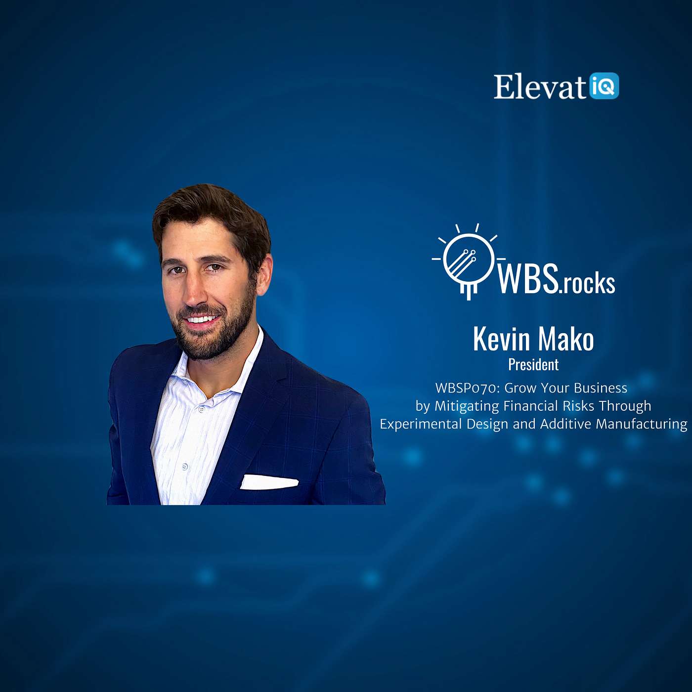 WBSP070: Grow Your Business by Mitigating Financial Risks Through Experimental Design and Additive Manufacturing w/ Kevin Mako