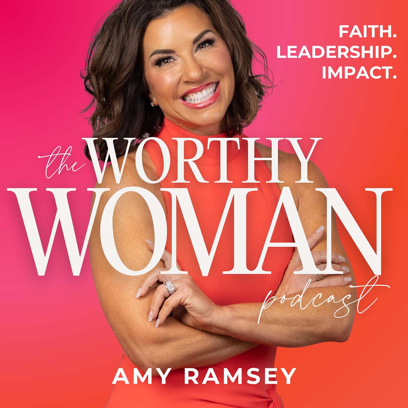 The Worthy Woman Podcast with Amy Ramsey | Life and Leadership Activation Strategies for High-Capacity Christian Women