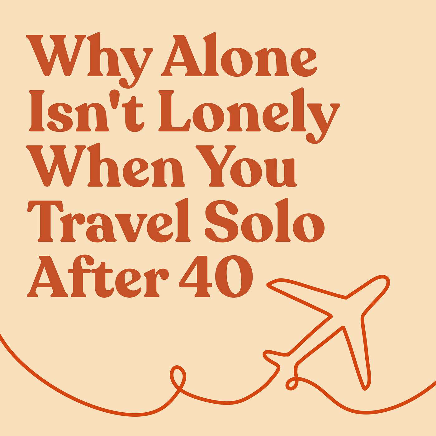 Why Alone Isn't Lonely When You Travel Solo After 40 episode artwork