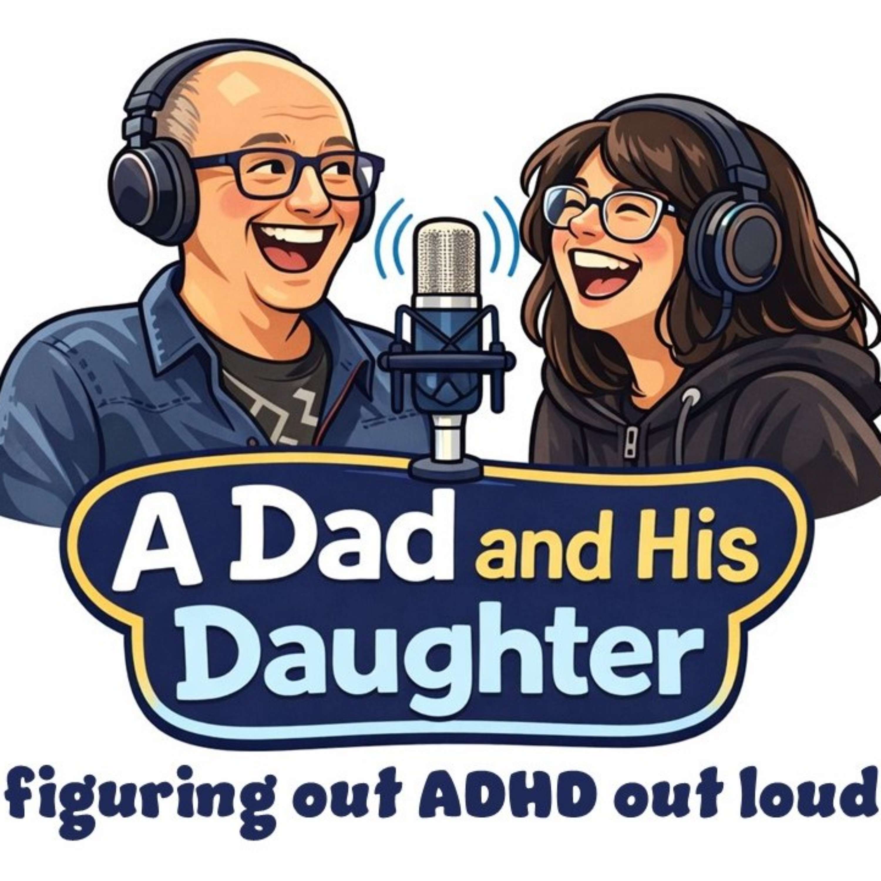 A Dad and His Daughter - Figuring out ADHD out loud