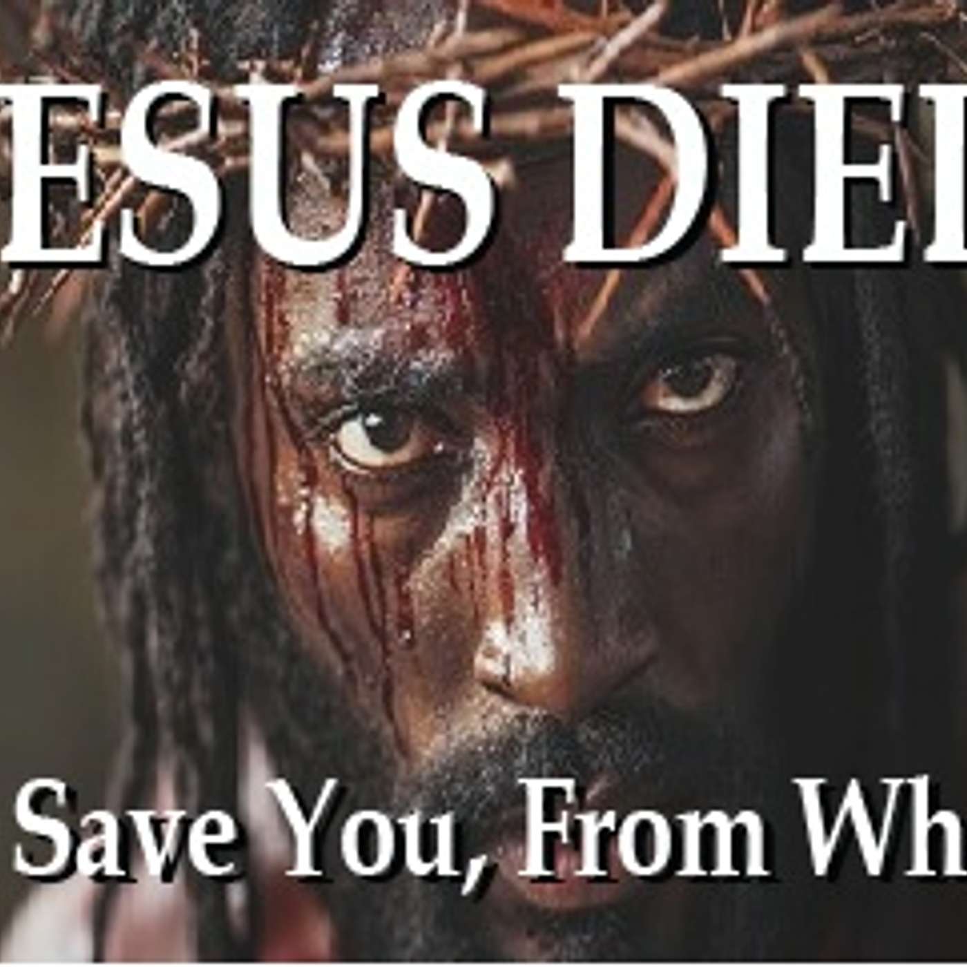 Jesus Died to Save You From What?