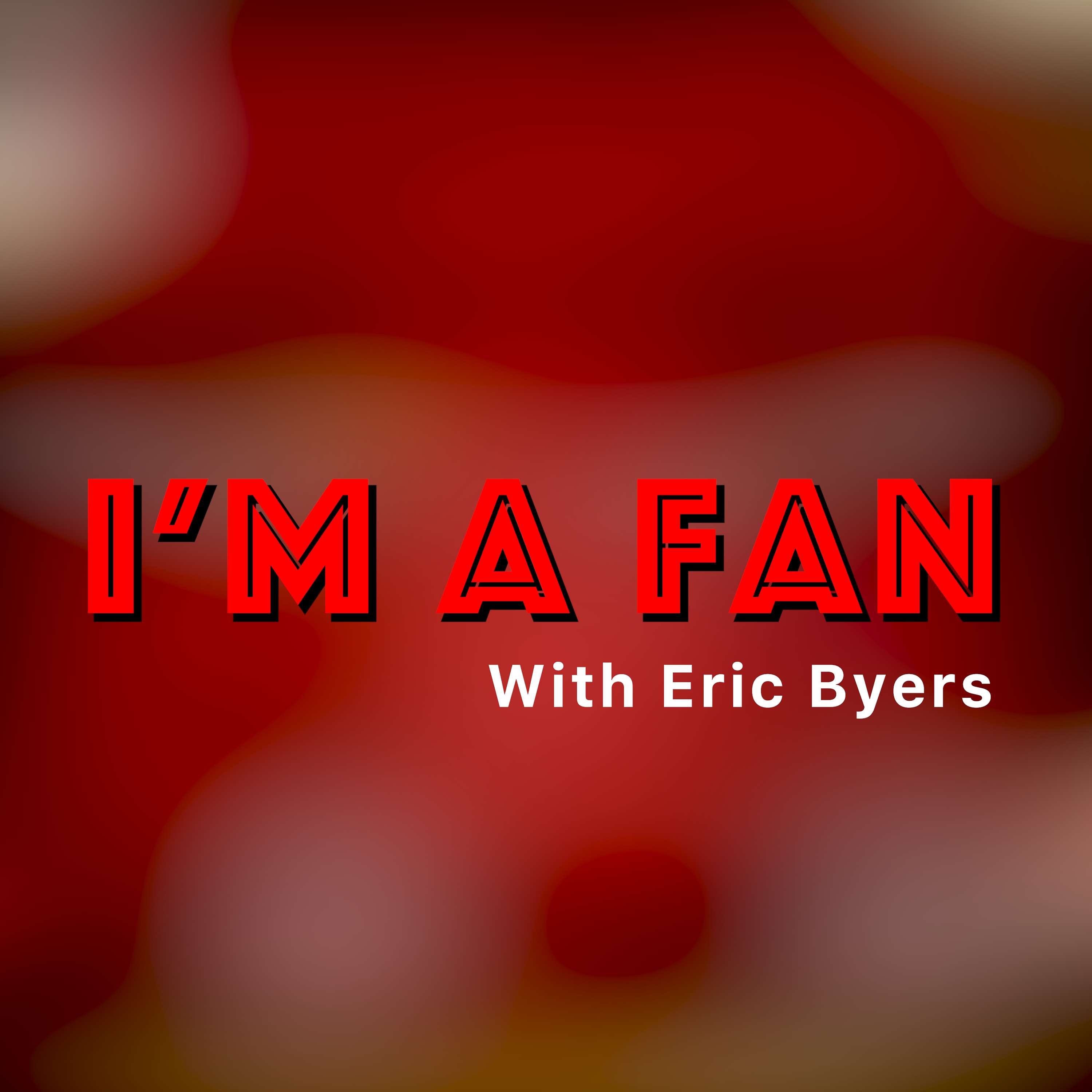 I'm A Fan with Eric Byers podcast artwork