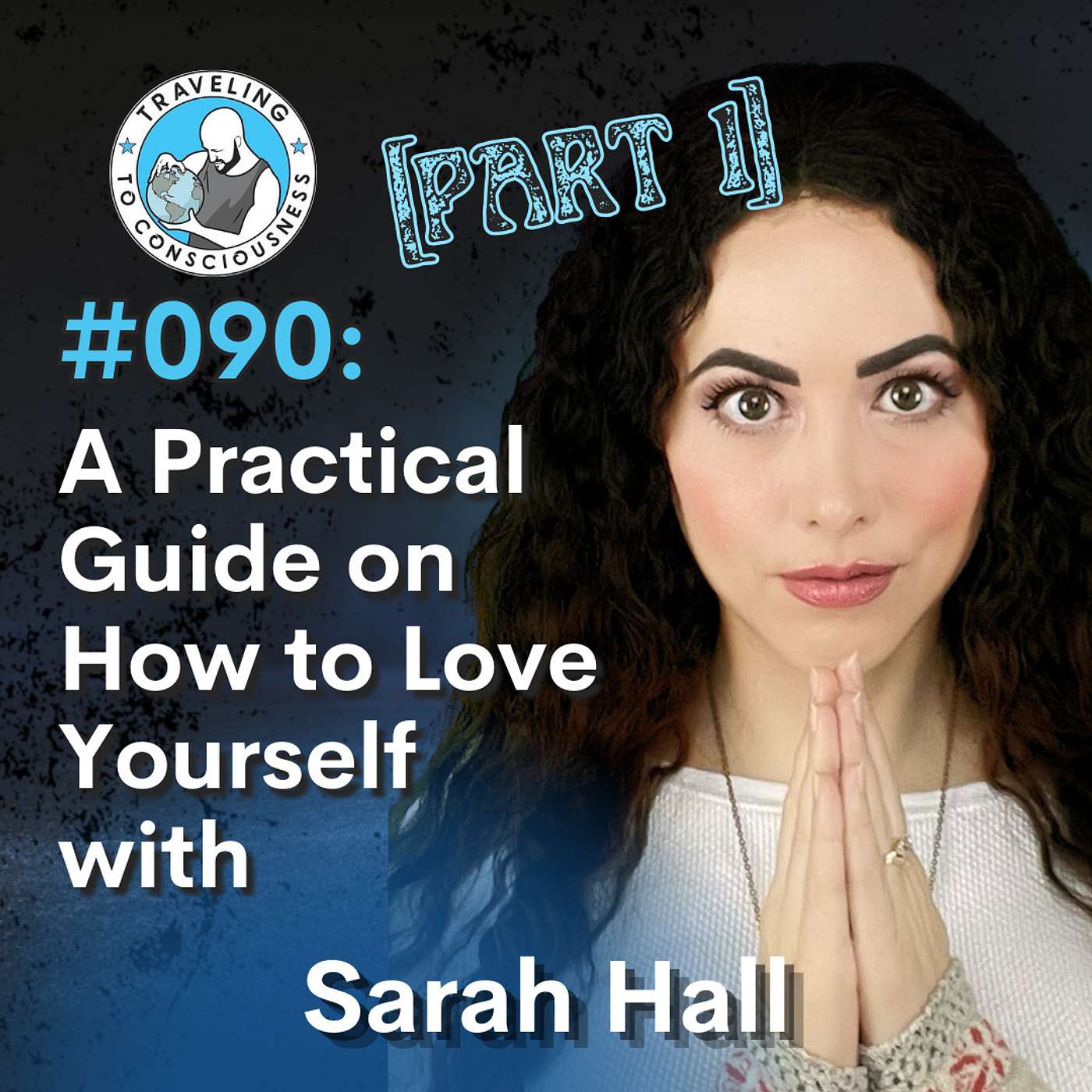 Odyssey #090: Sarah Hall - Part 1: A Practical Guide on How to Love Yourself | Ep 207