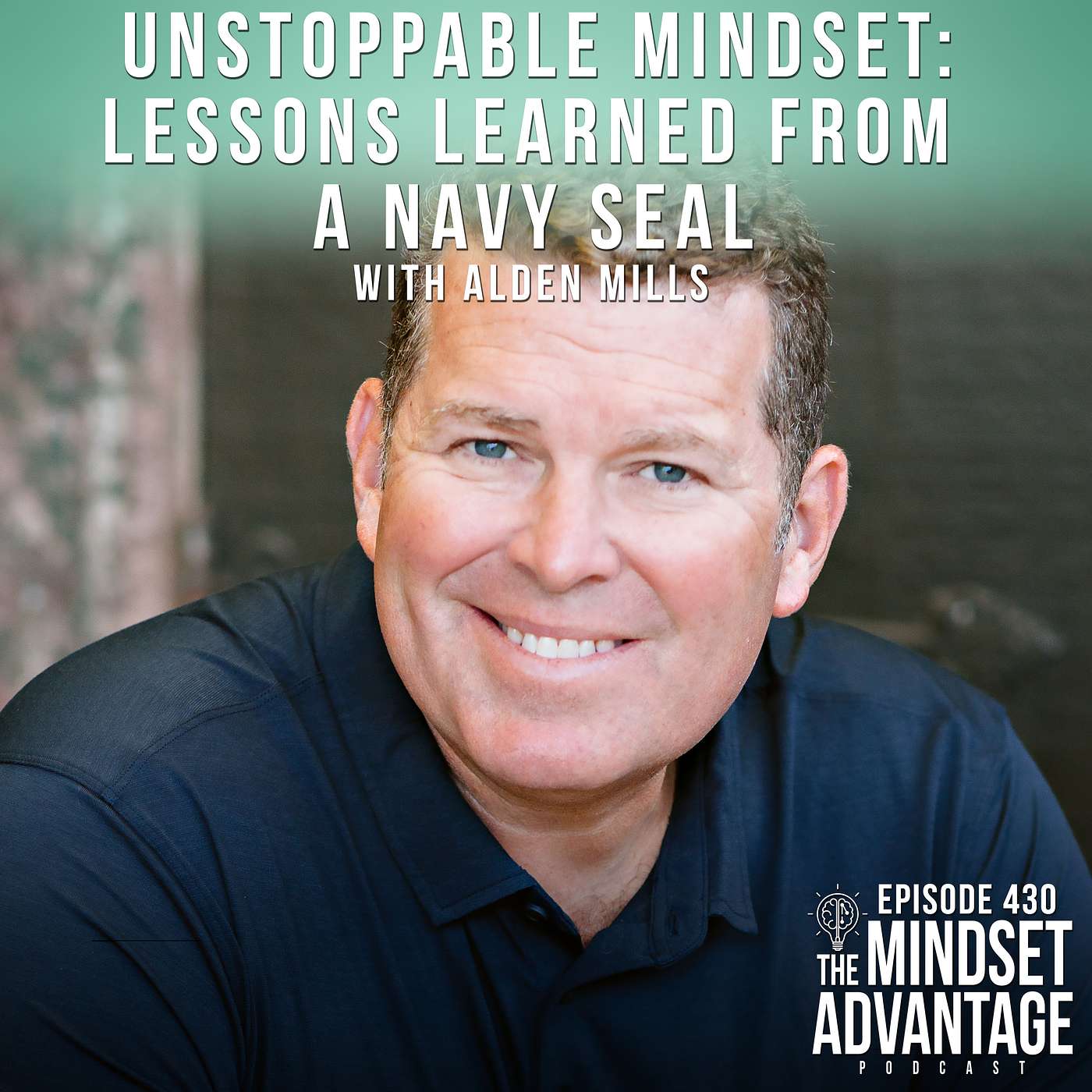 Unstoppable Mindset: Lessons Learned from a Navy SEAL with Alden Mills