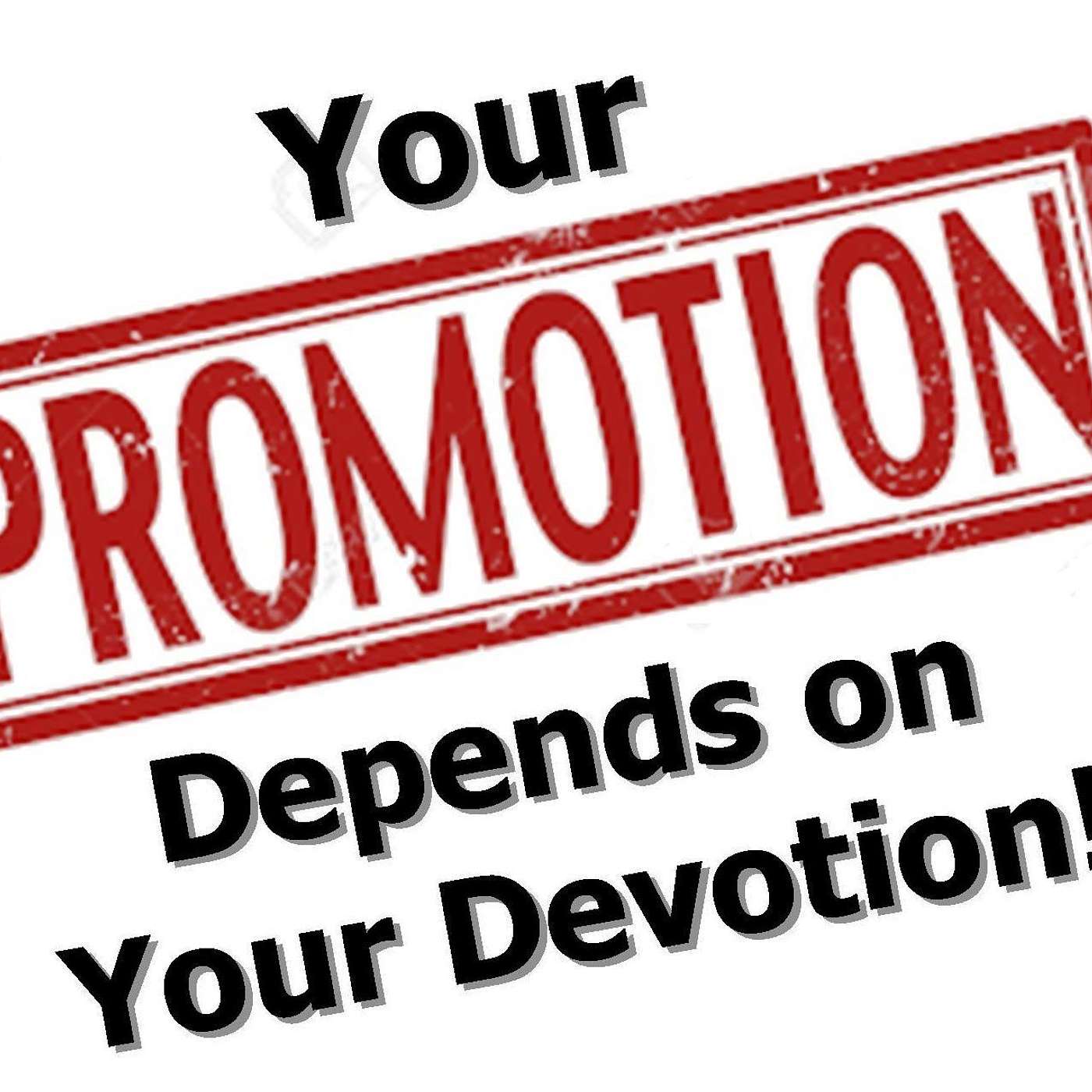 Your Promotion Depends On Your Devotion