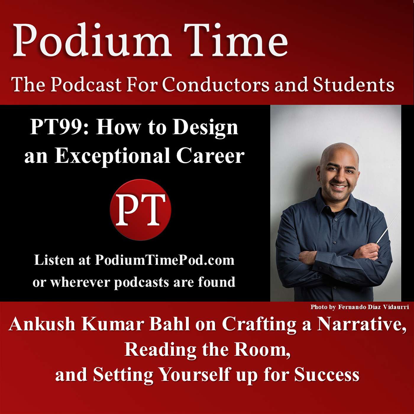 PT99: How to Design an Exceptional Career: Ankush Bahl on Crafting a Narrative, Reading the Room, and Setting Yourself up for Success