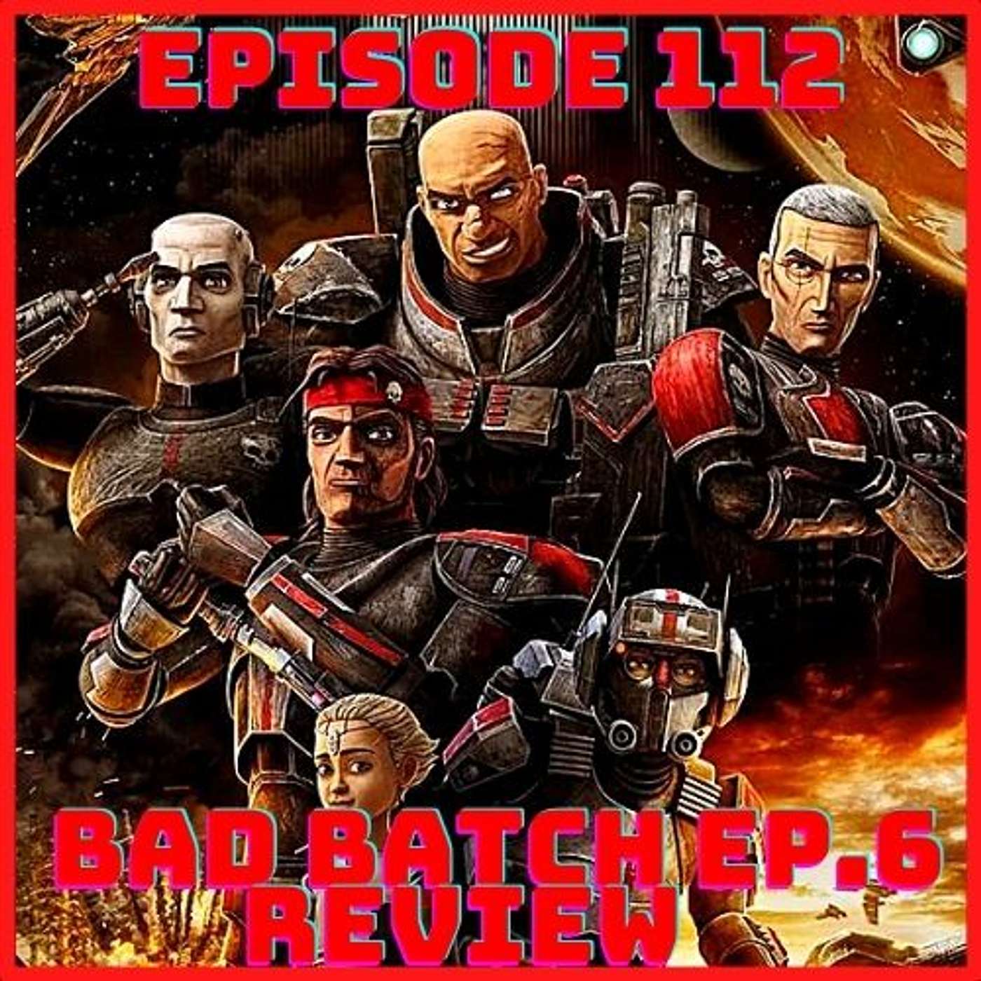 Bad Batch Ep.6 "Decommissioned" Review: Episode 112