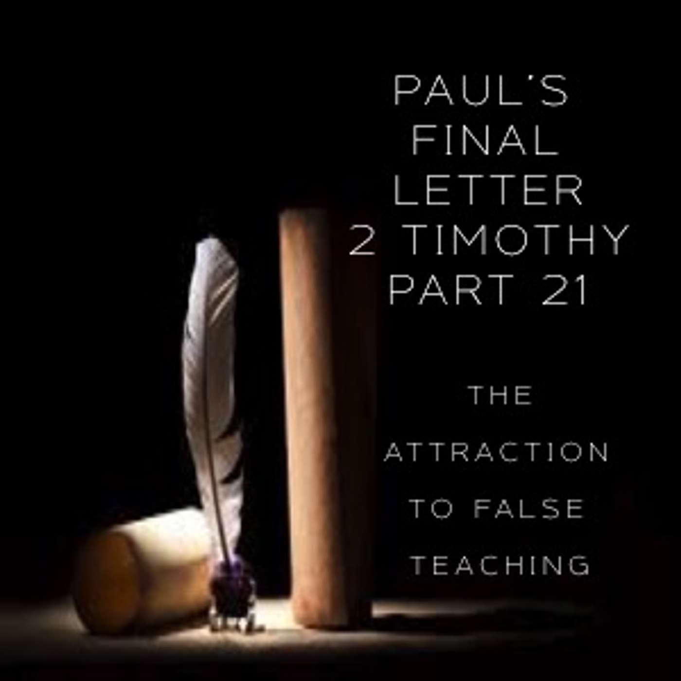 Paul's Final Letter 2 Timothy - Part 21 - The Attraction To False Teaching (AM Service) episode artwork