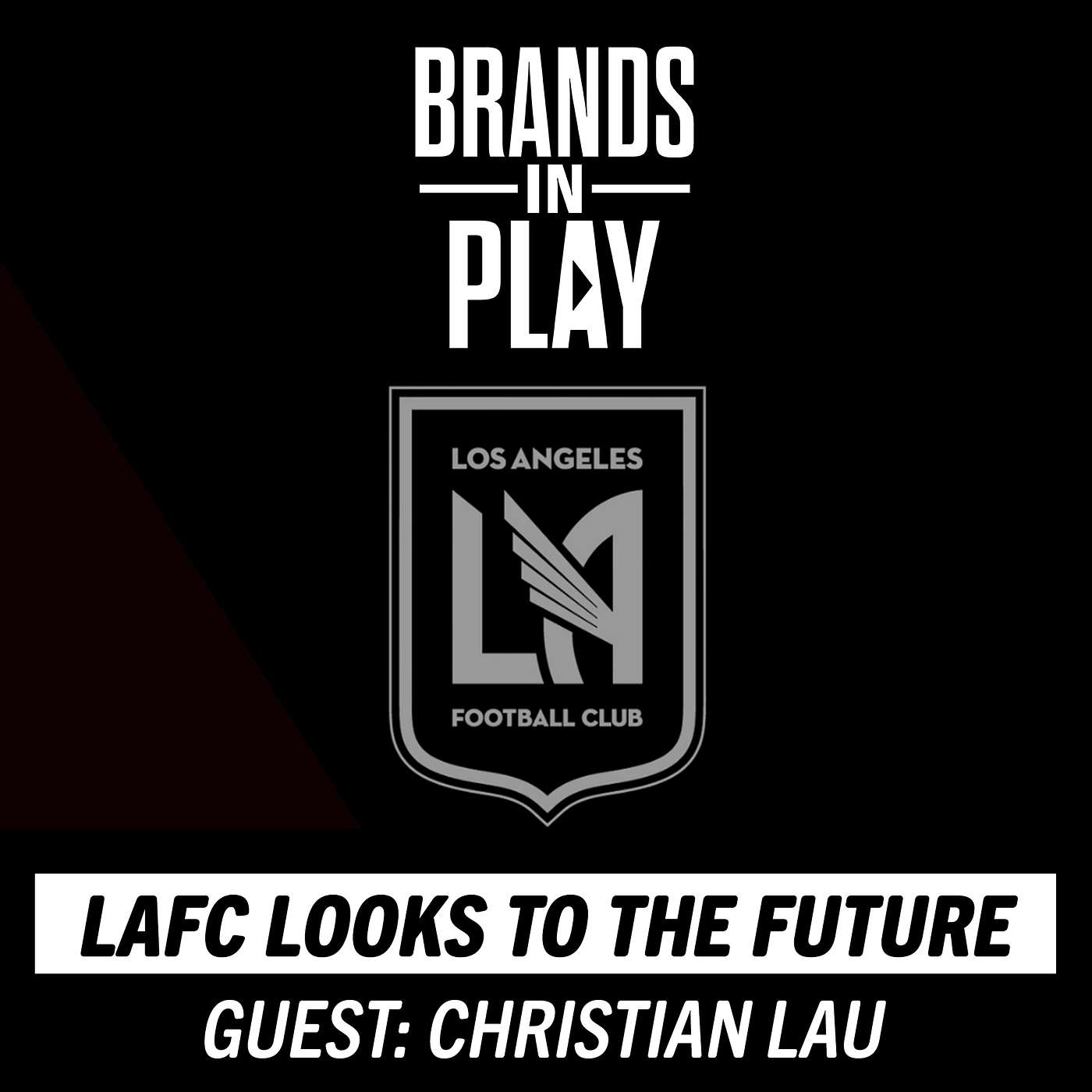Episode 35 | ft. Christian Lau | LAFC | Brand & Tech Partnerships | Brands In Play Episode 35 | ft. Christian Lau | LAFC | Brand & Tech Partnerships | Brands In Play