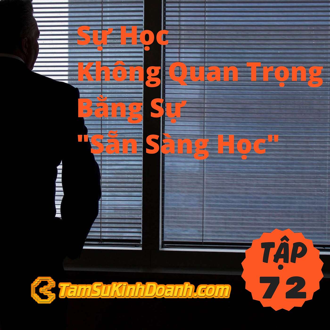 Sự Học Không Quan Trọng Bằng Sự "Sẵn Sàng Học" - Tâm Sự Kinh Doanh #72
