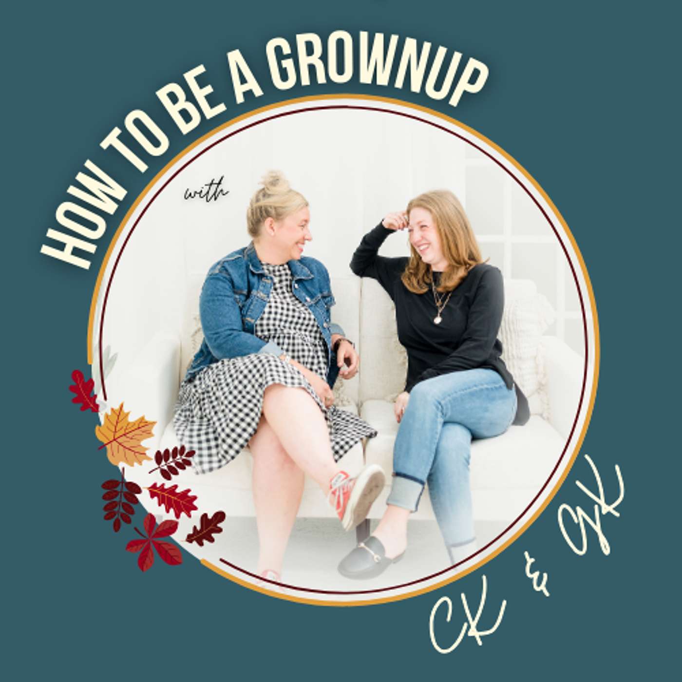 How to Be a Grownup: A Humorous Guide for Moms, with CK & GK