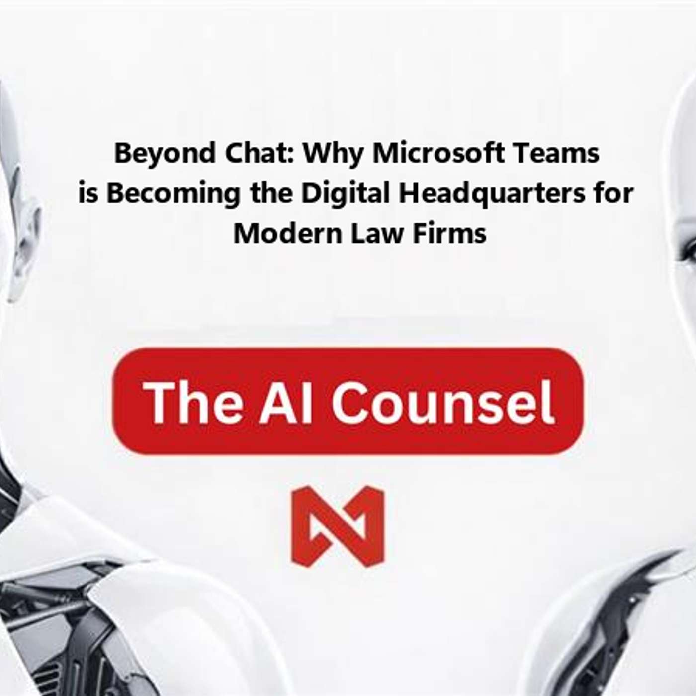 Beyond Chat: Why Microsoft Teams is Becoming the Digital Headquarters for Modern Law Firms episode artwork