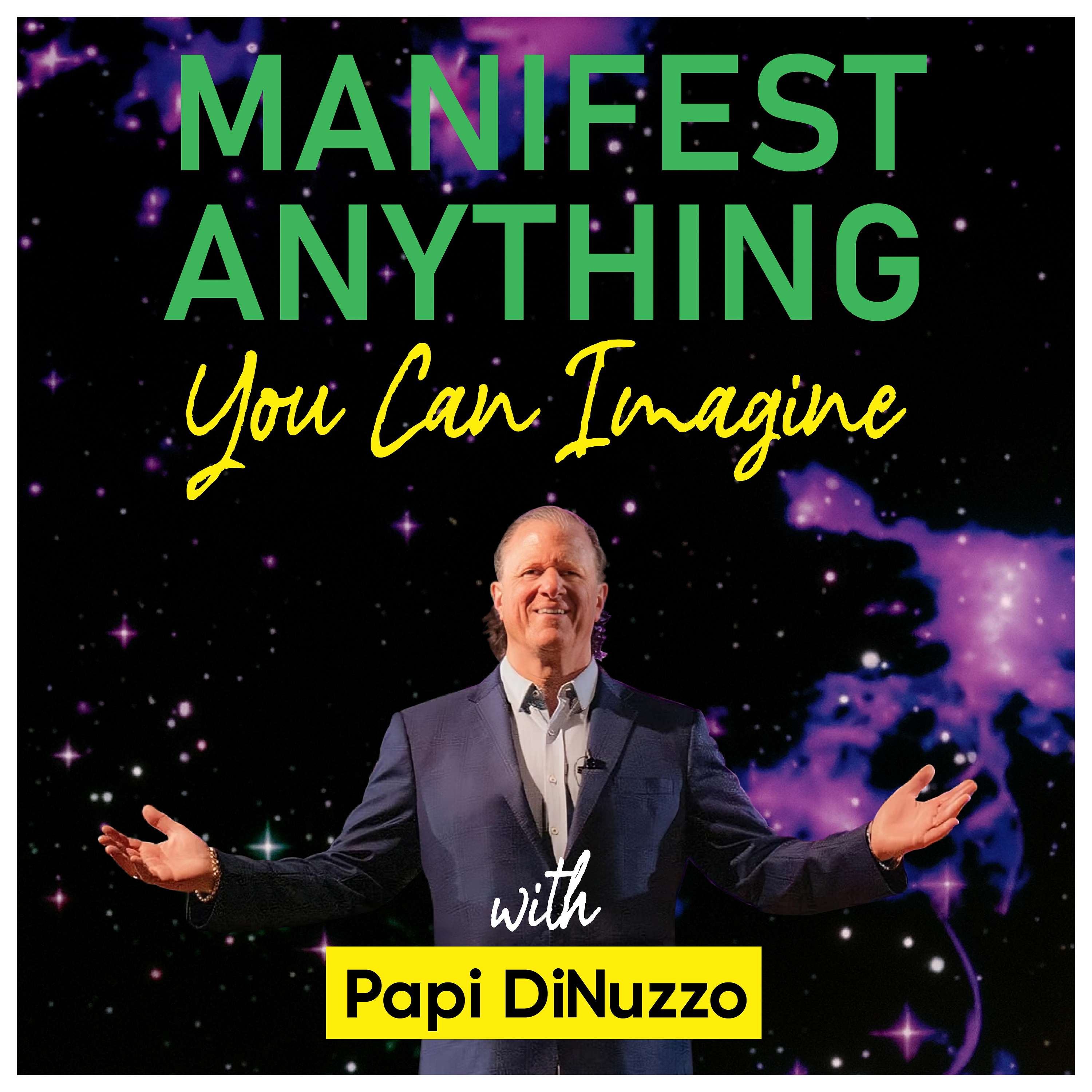 Manifest Anything You Can Imagine with Papi(PJ) DiNuzzo
