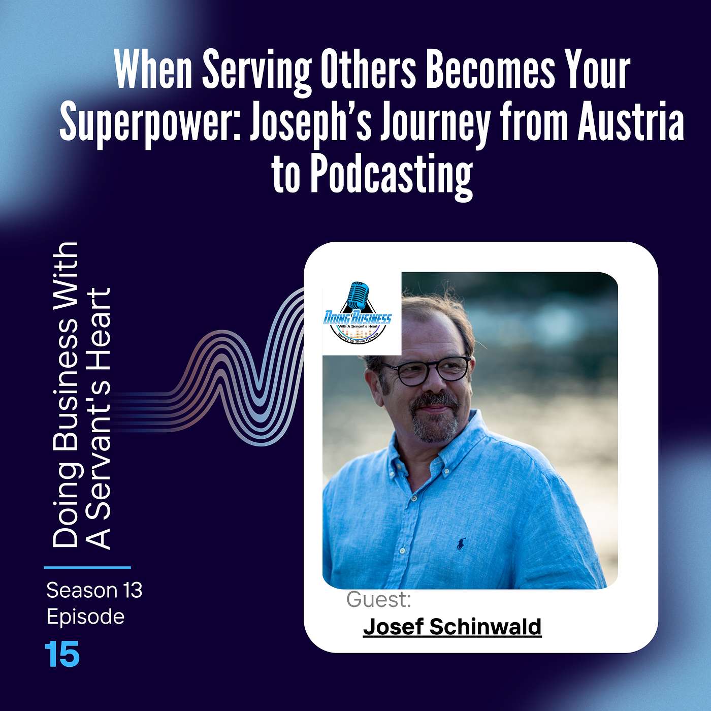 When Serving Others Becomes Your Superpower: Joseph’s Journey from Austria to Podcasting