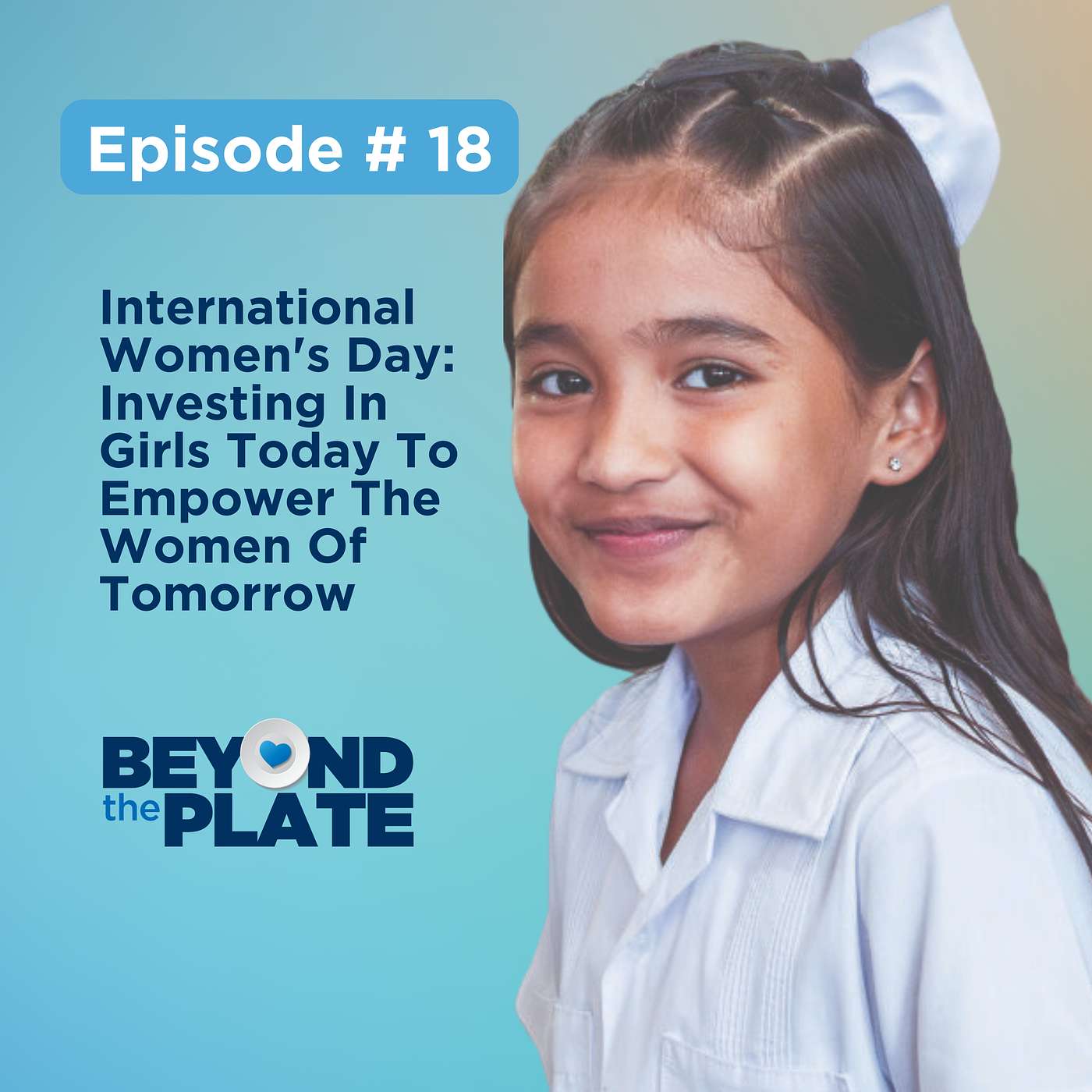 Ep.18 - International Women's Day: Investing In Girls Today To Empower The Women Of Tomorrow episode artwork