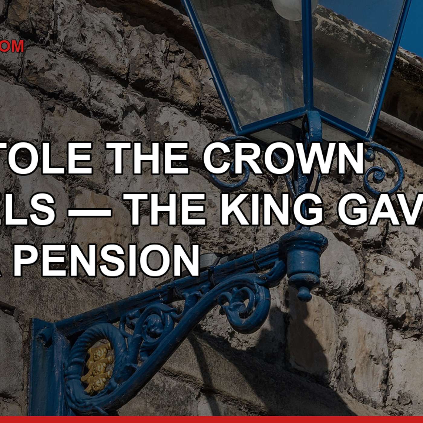 He Stole the Crown Jewels — The King Gave Him a Pension