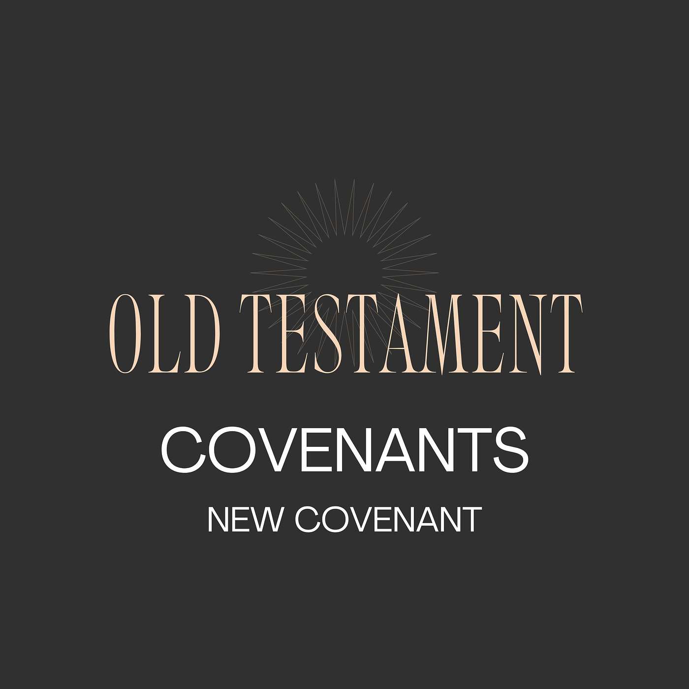 Unlocking the Old Testament Covenants Part 4 - New Covenant and Wrap Up - ENCORE