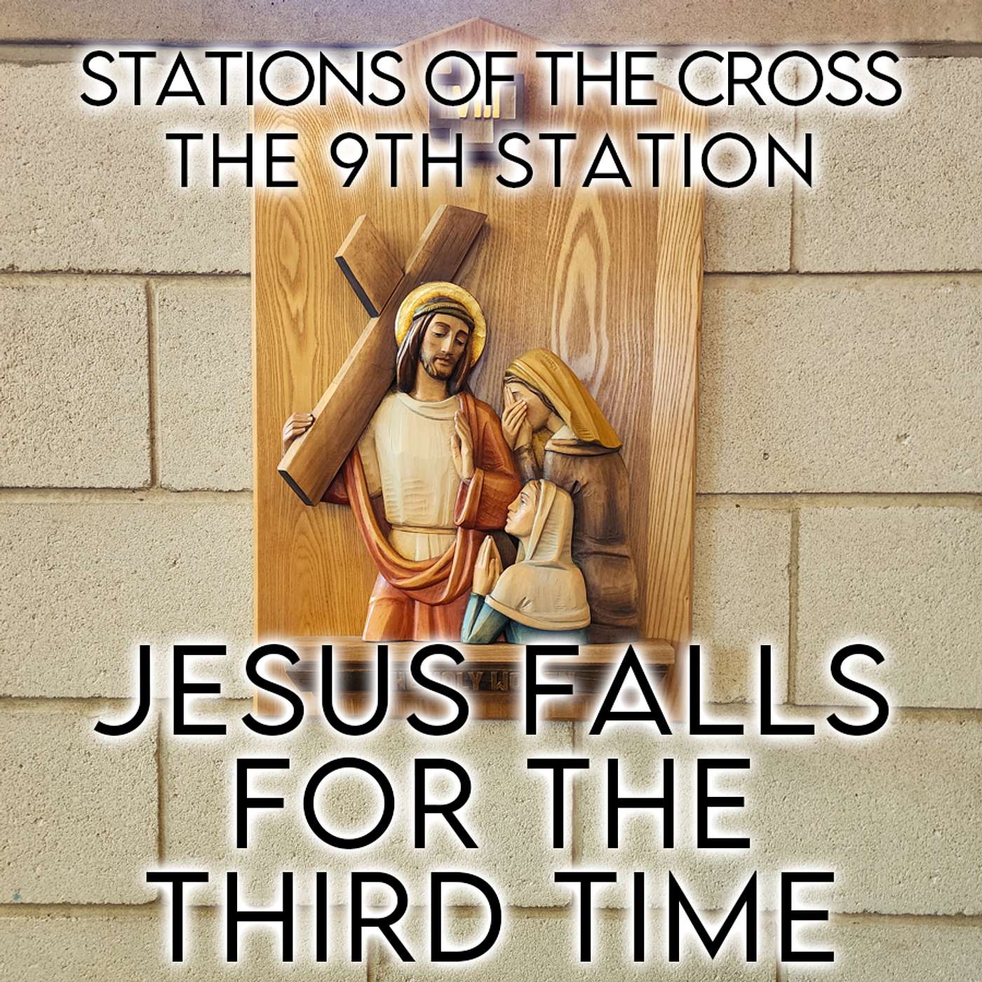 Season 5 Episode 53 - Stations of the Cross - The 9th Station - Jesus falls the Third time