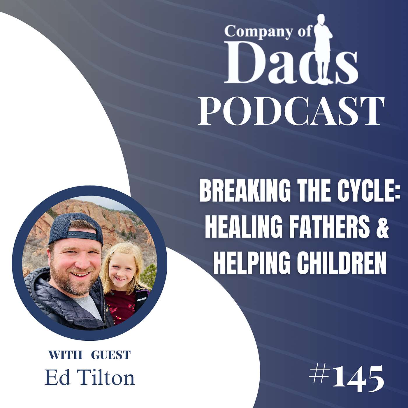 EP145: Breaking the Cycle: Healing Fathers and Helping Children