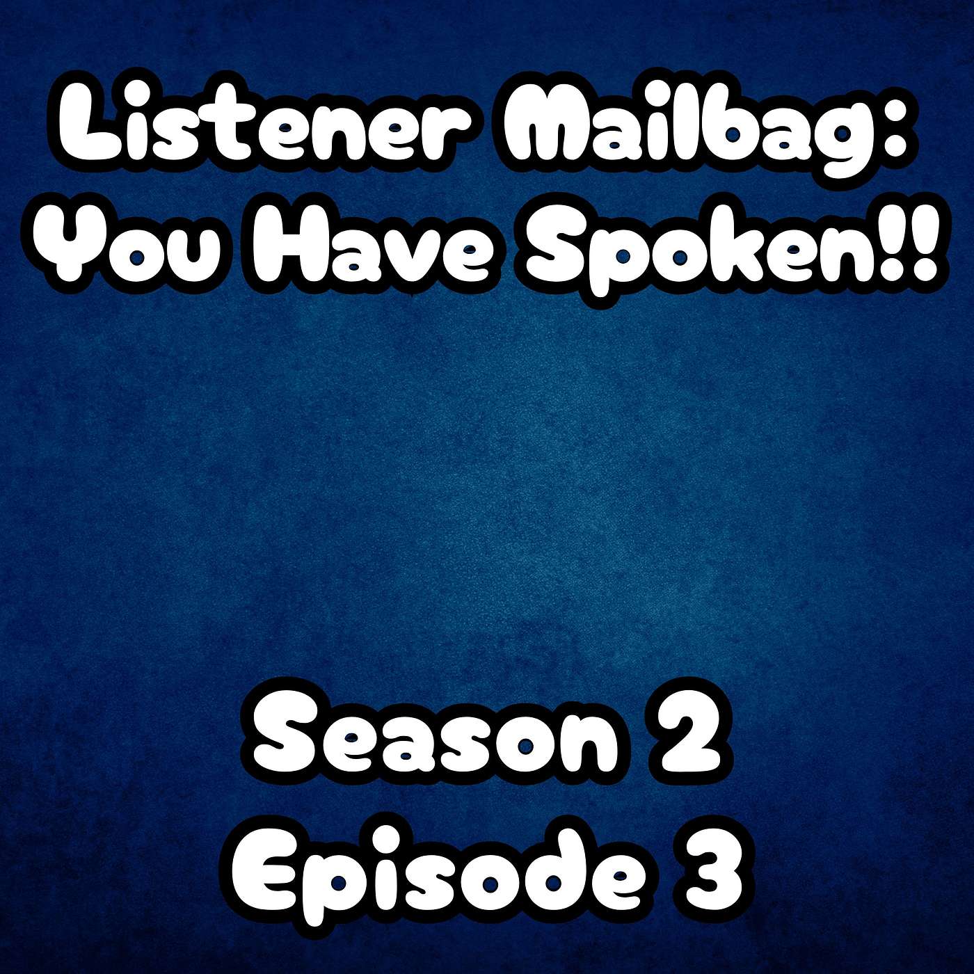 S2 E3 Listener Mailbag - You have spoken!!