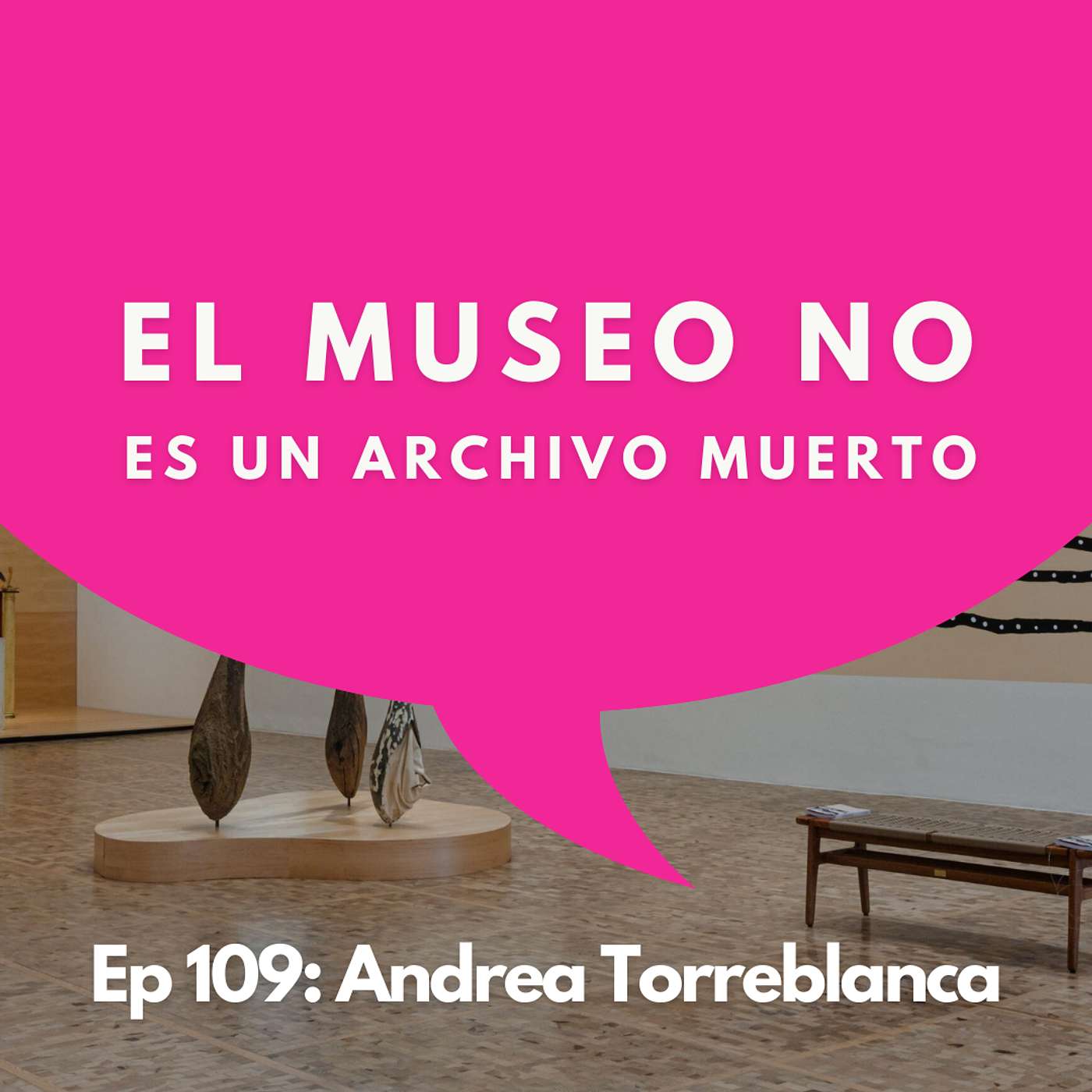 #109 - Directora del Tamayo: El arte que entra al museo (y el que queda fuera) | Andrea Torreblanca