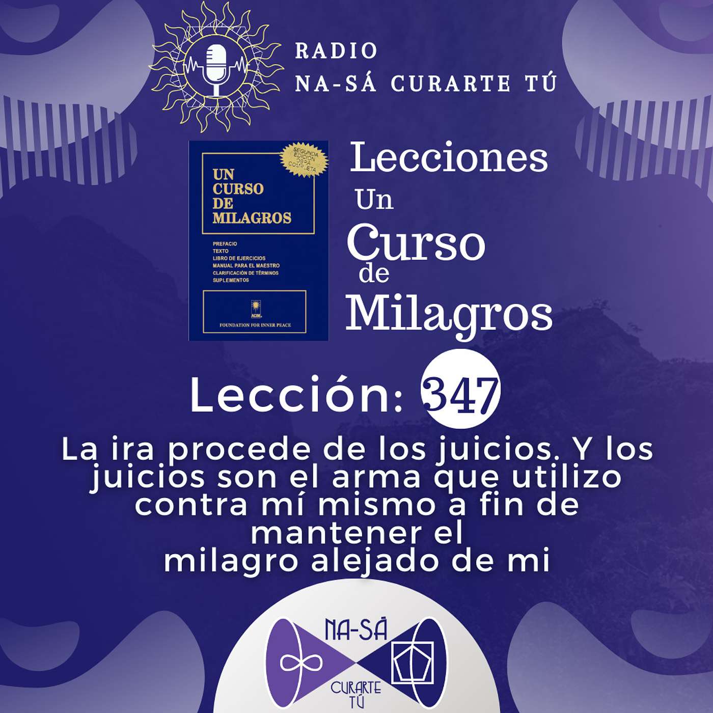 Lección 347 - UCDM - La ira procede de los juicios. Y los juicios son el arma que utilizo contra mí mismo a fin de mantener el milagro alejado de mi episode artwork