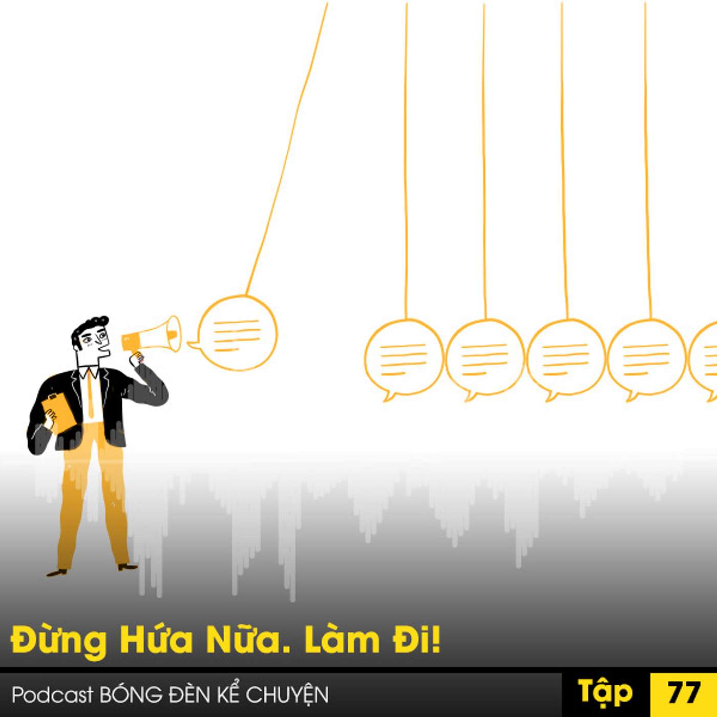 Podcast #77 - Đừng Hứa Nữa. Làm Đi! episode artwork