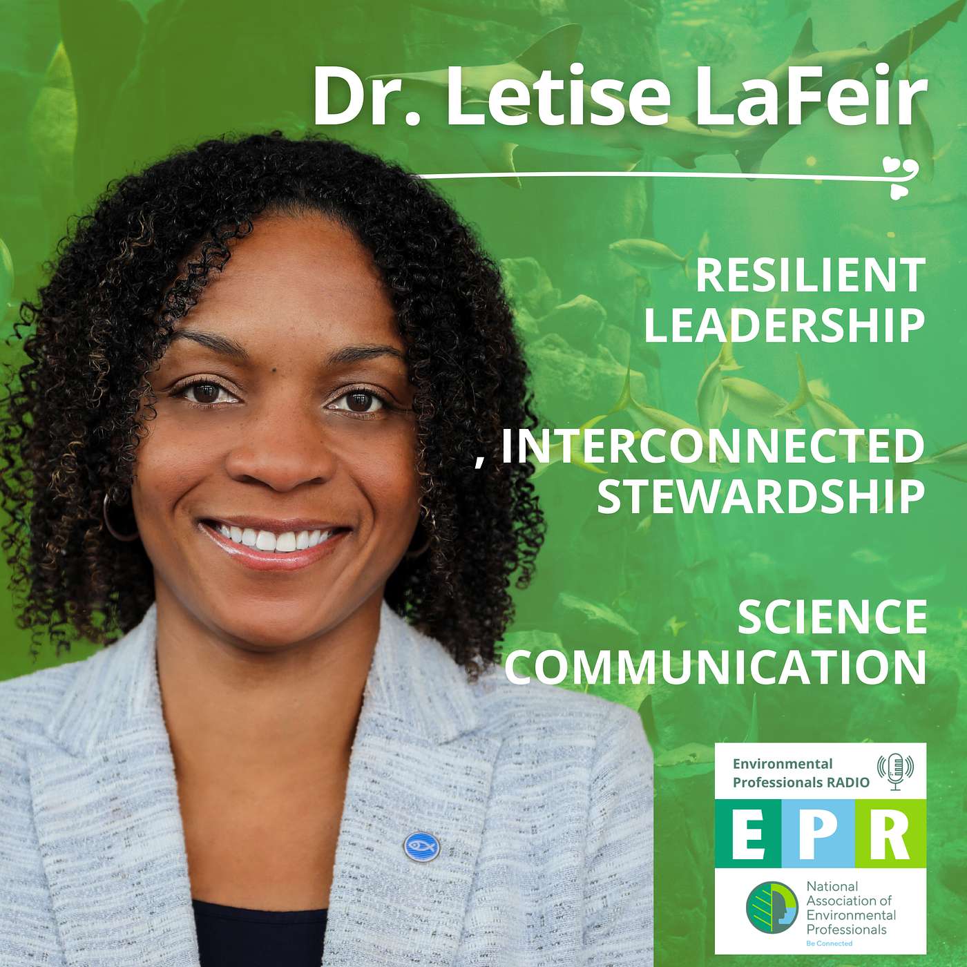 Resilient Leadership, Interconnected Stewardship, and Integrated Science Communication with Dr. Letise LaFeir