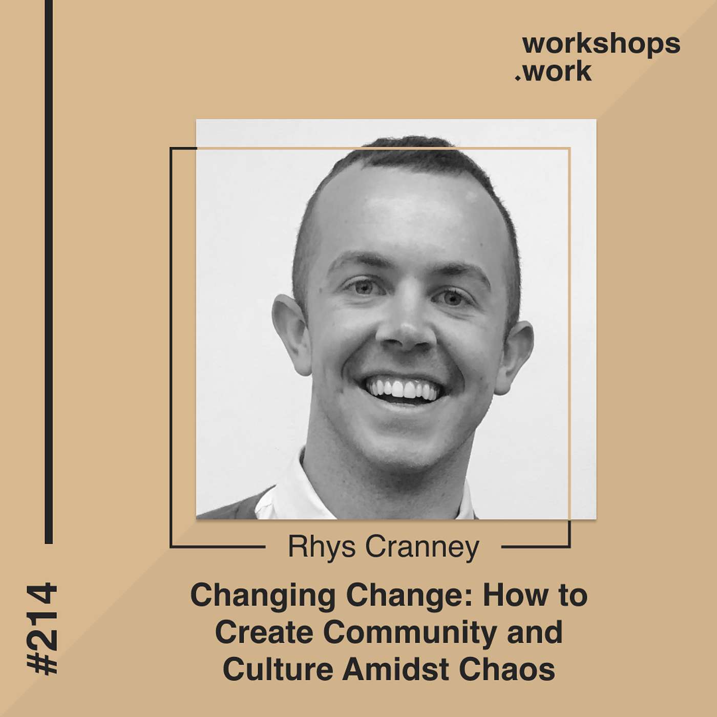 214 - Changing Change: How to Create Community and Culture Amidst Chaos with Rhys Cranney