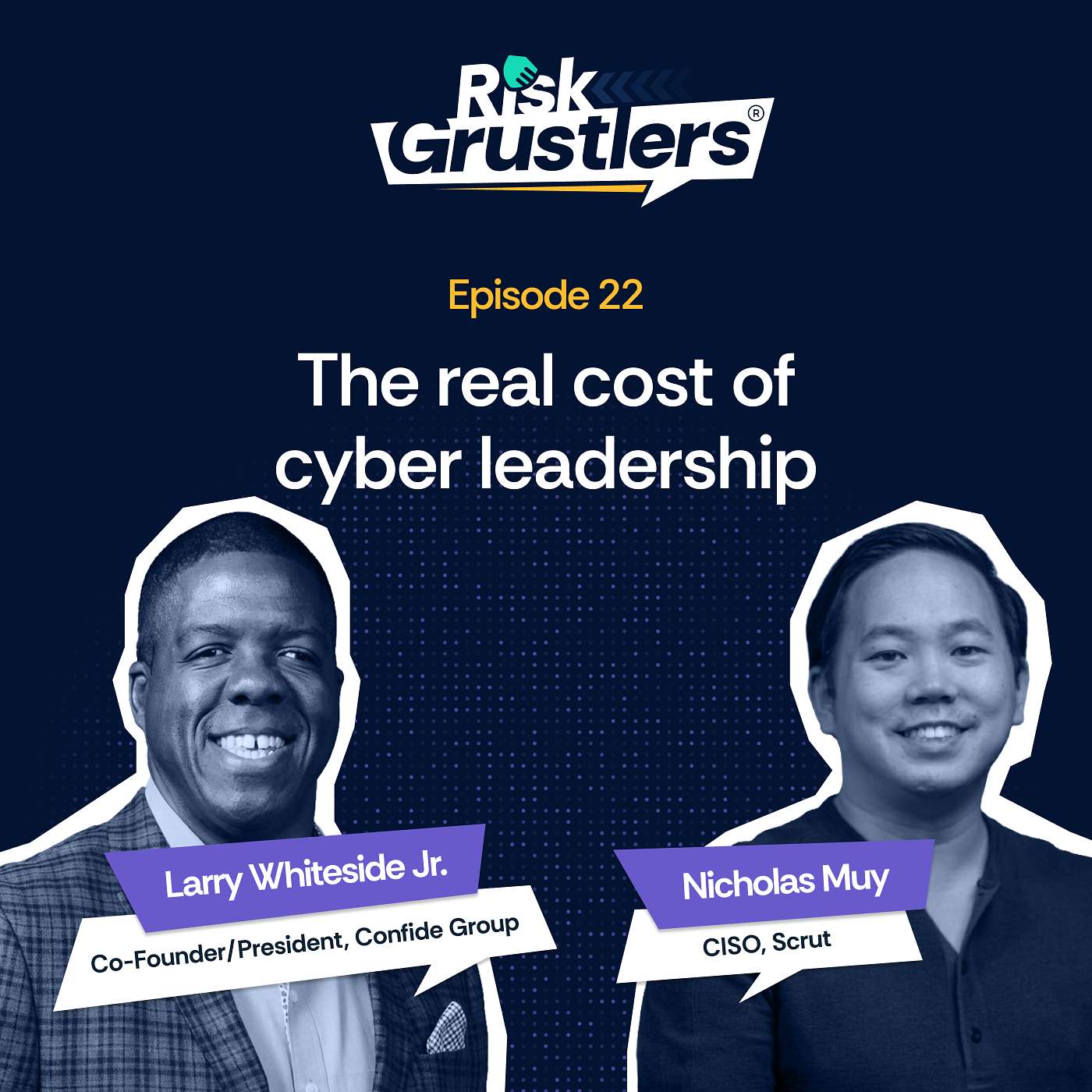 Risk Grustlers | EP 22 | The weight of cyber leadership ft. Larry Whiteside Jr.