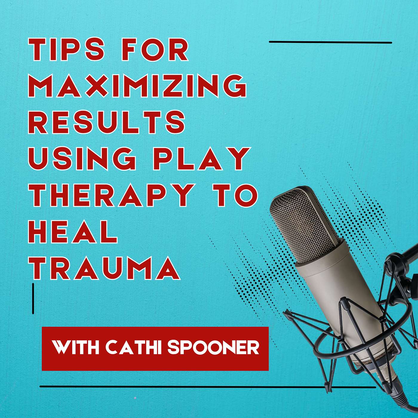 Tips for Maximizing Results Using Play Therapy to Heal Trauma