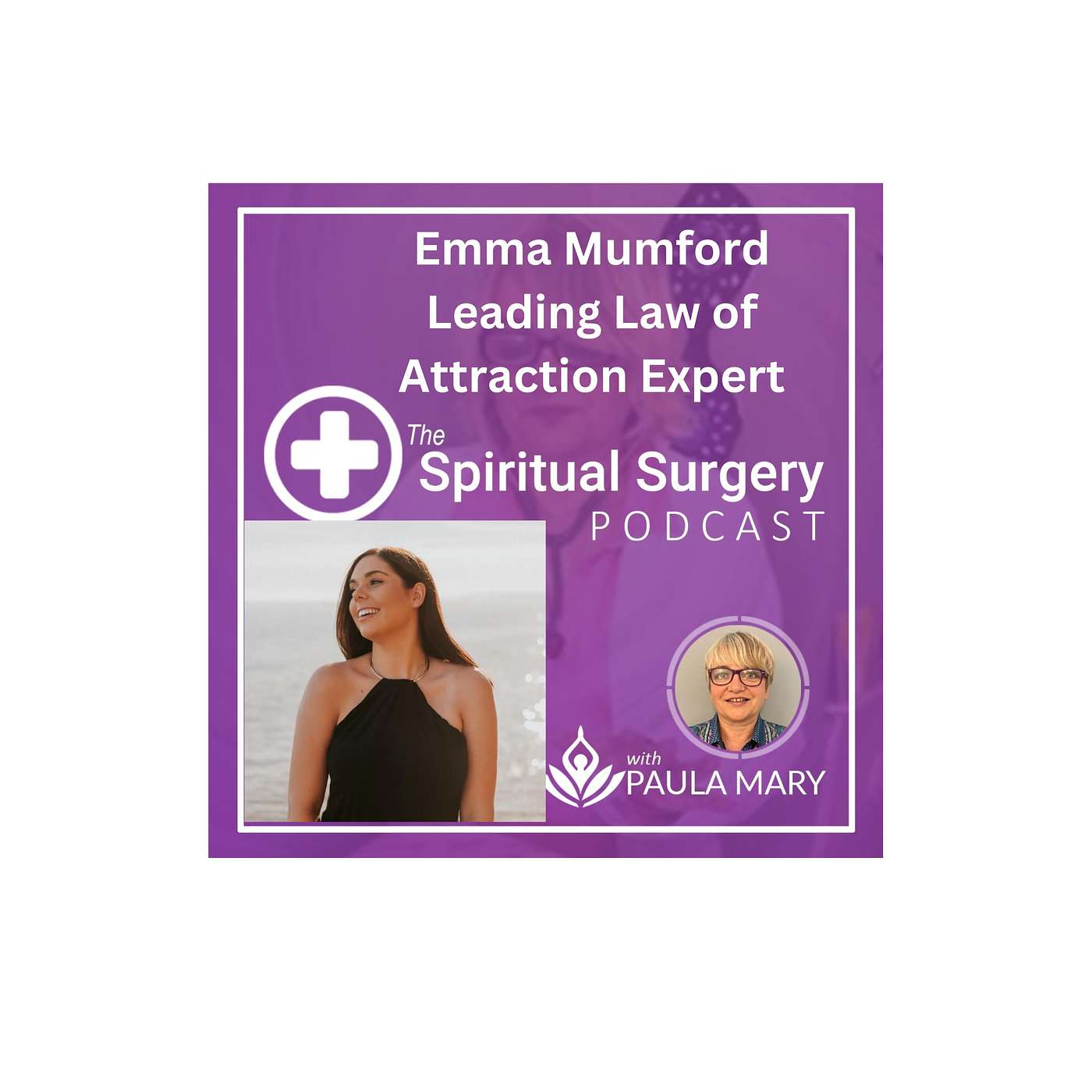 The Spiritual Surgery Podcast - Paula Mary Interviews Emma Mumford UK's Leading Law of Attraction Expert