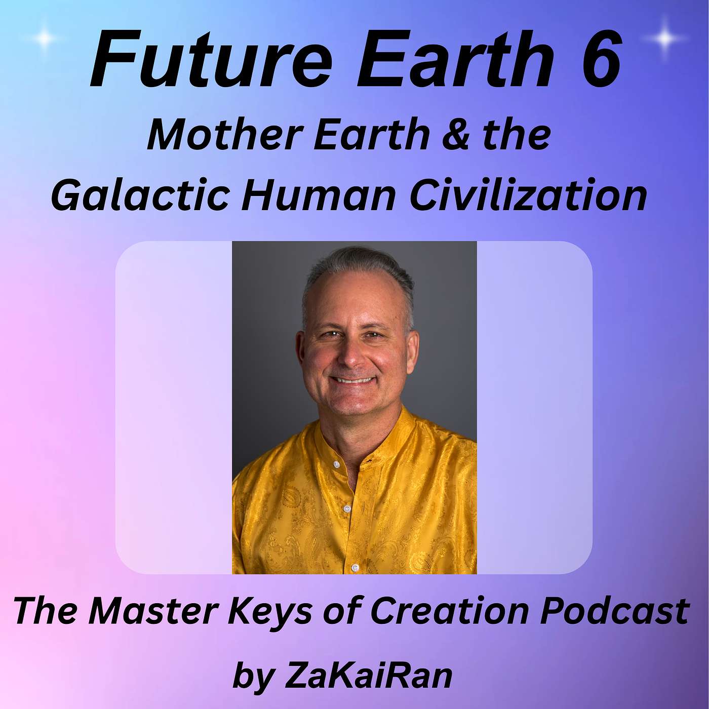 Future Earth 6 – Ceremony, Mother Earth and the Galactic Human Civilization episode artwork