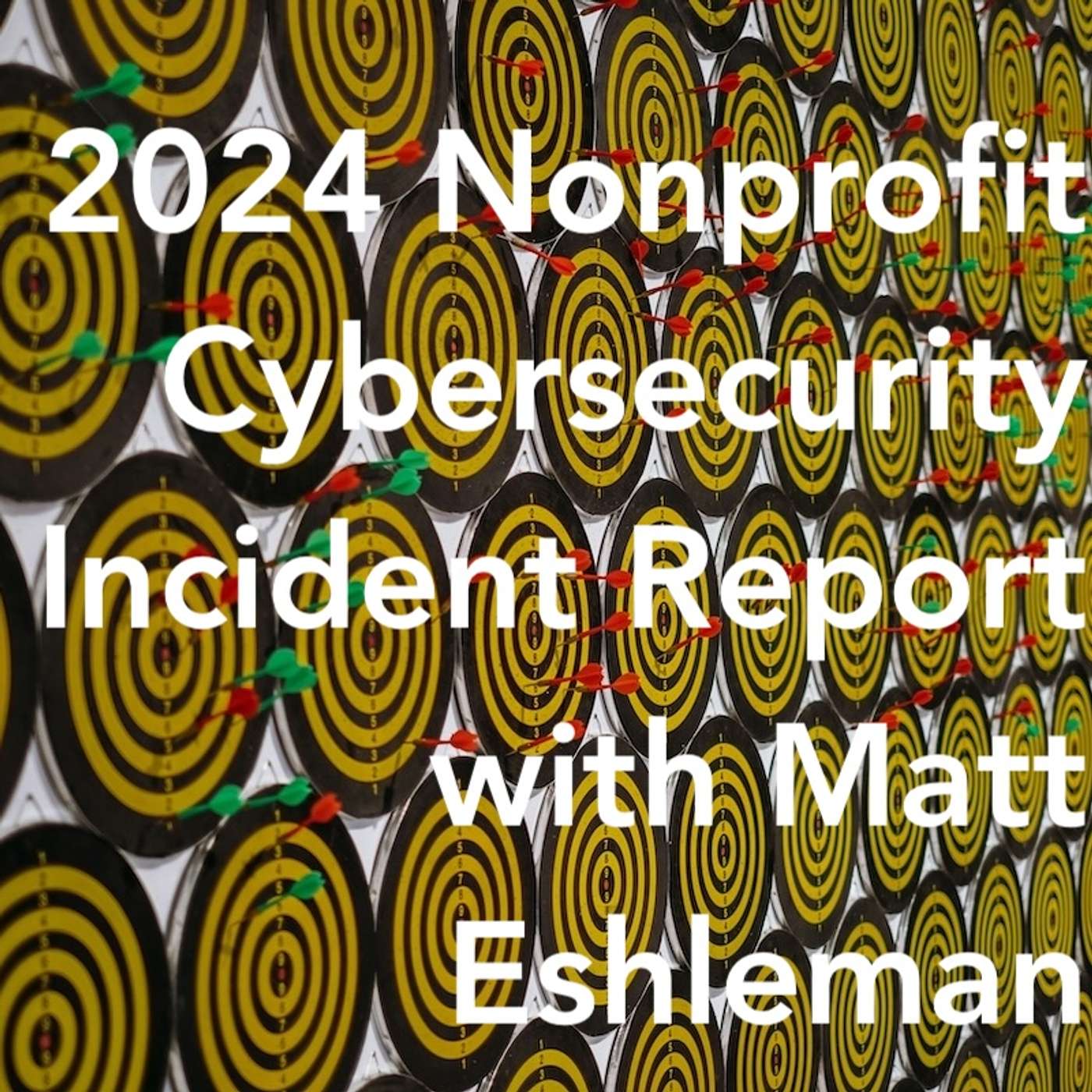 2024 Nonprofit Cybersecurity Incident Report pt 1