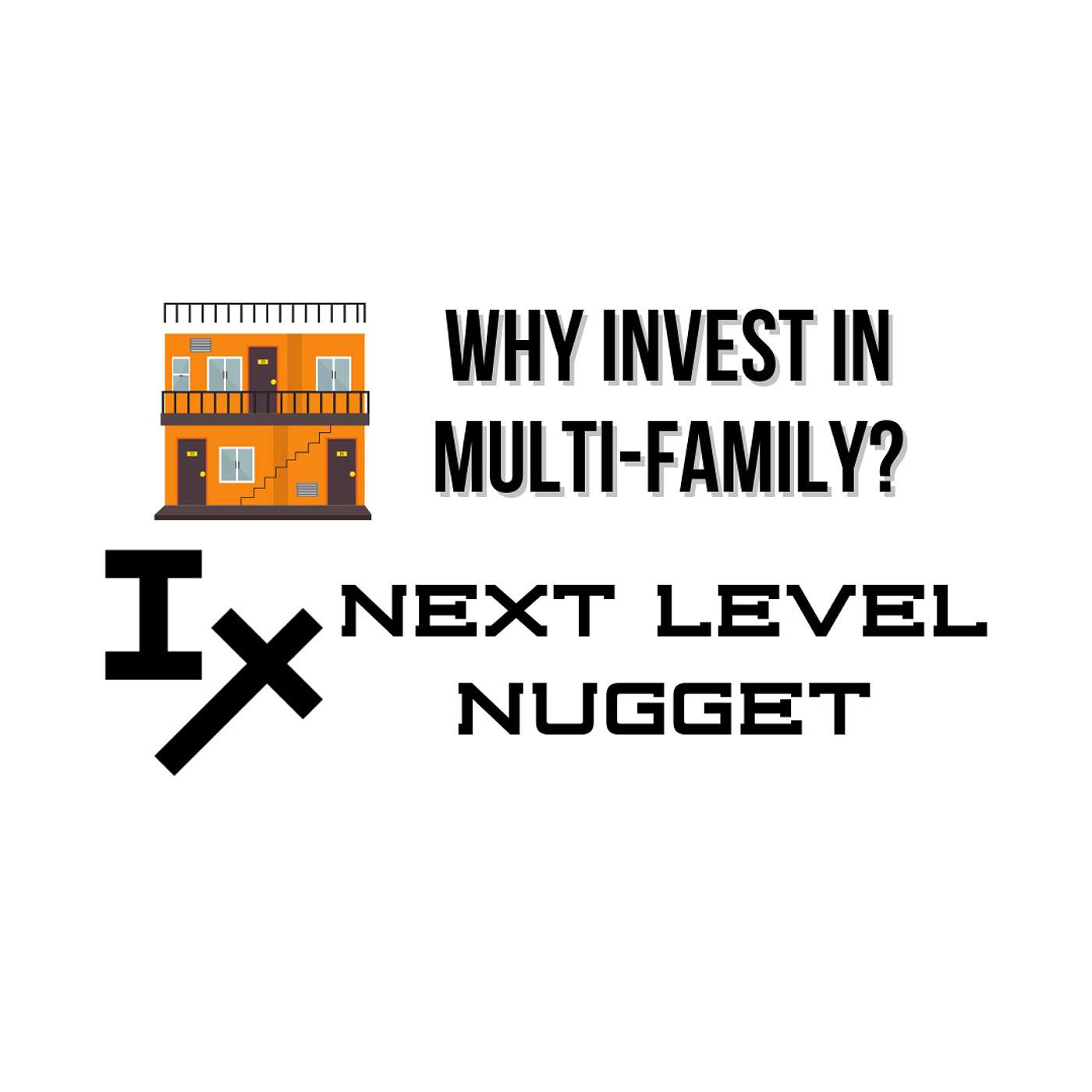 Next Level Nugget: Why Invest In Multifamily?