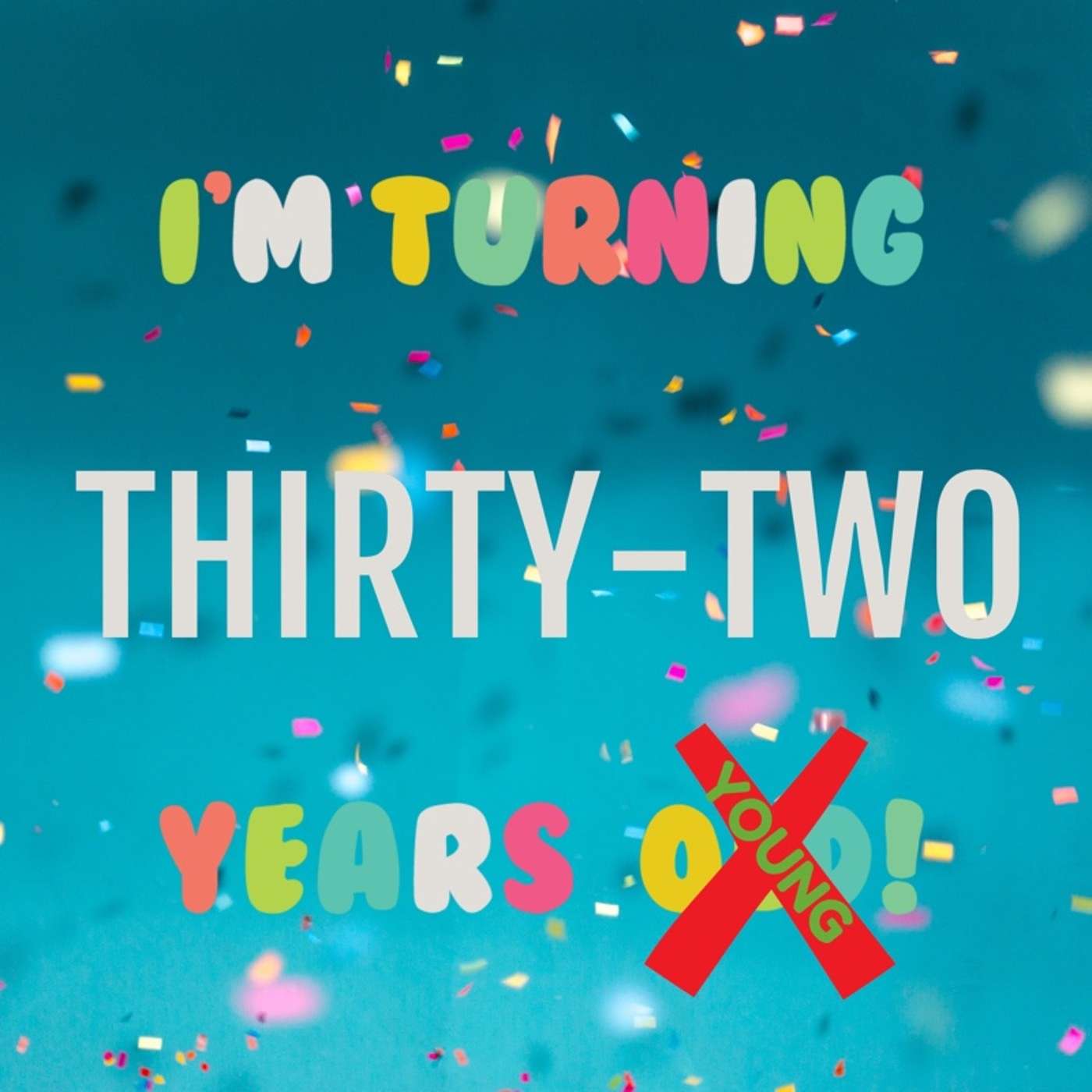 Happy Birthday to Me! 32-Years-Young!