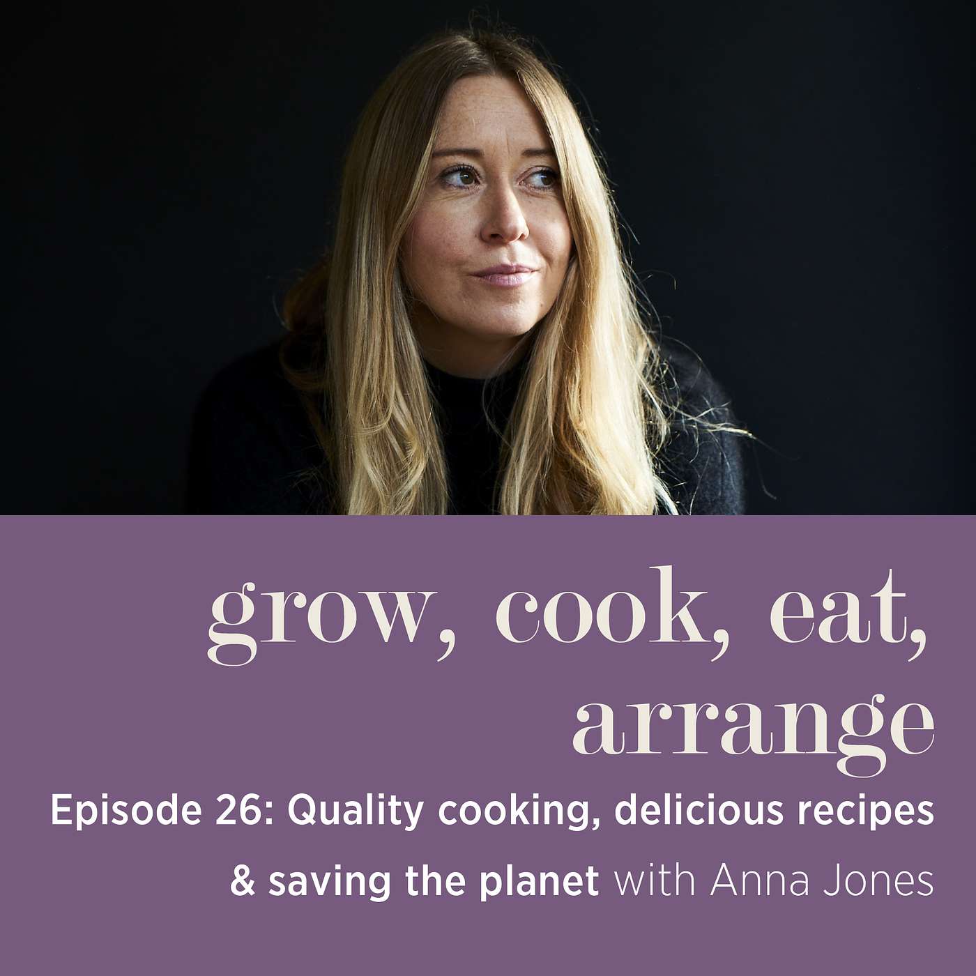 cover of episode Quality Cooking, Delicious Recipes & Saving the Planet with Bestselling Author & Cook, Anna Jones - Episode 26