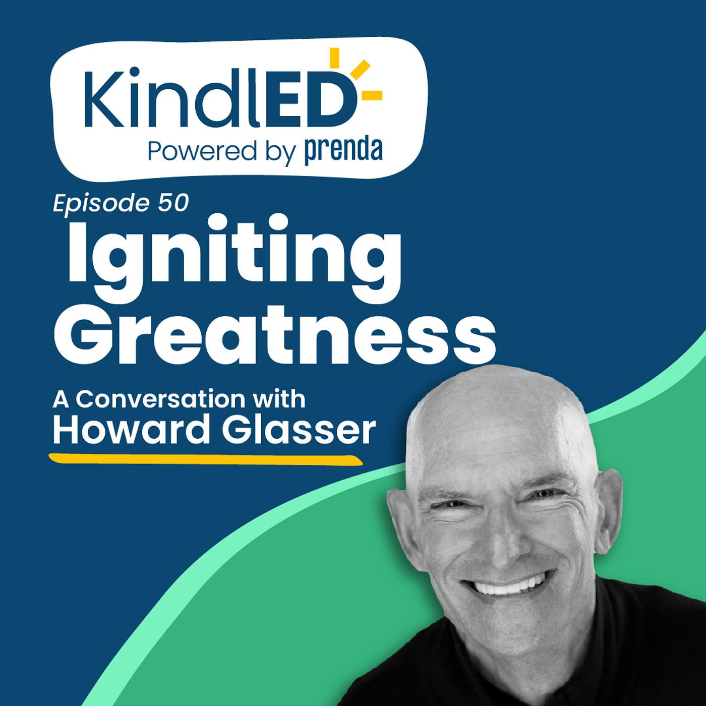 Episode 50: Igniting Greatness. A Conversation with Howard Glasser.