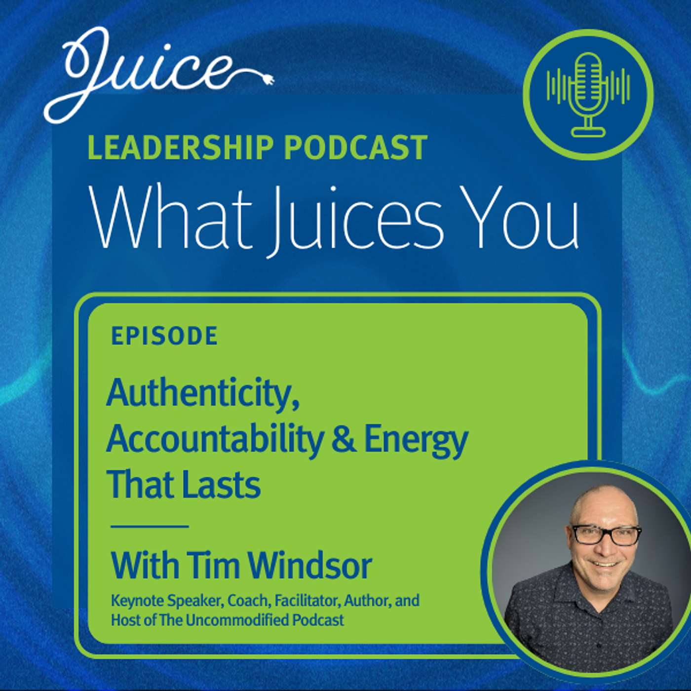 What Juices You with Tim Windsor | Authenticity, Accountability & Energy That Lasts