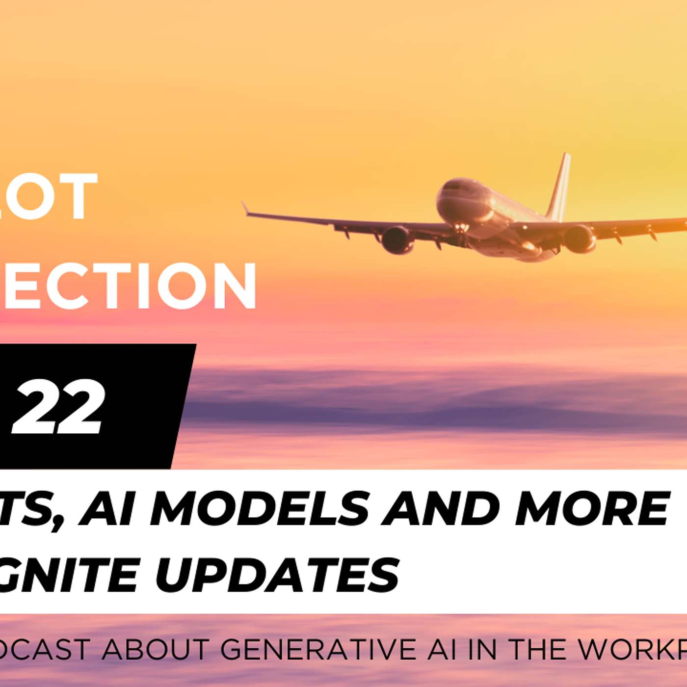 Ep 22 - Agents, AI Models and more pre-Ignite updates