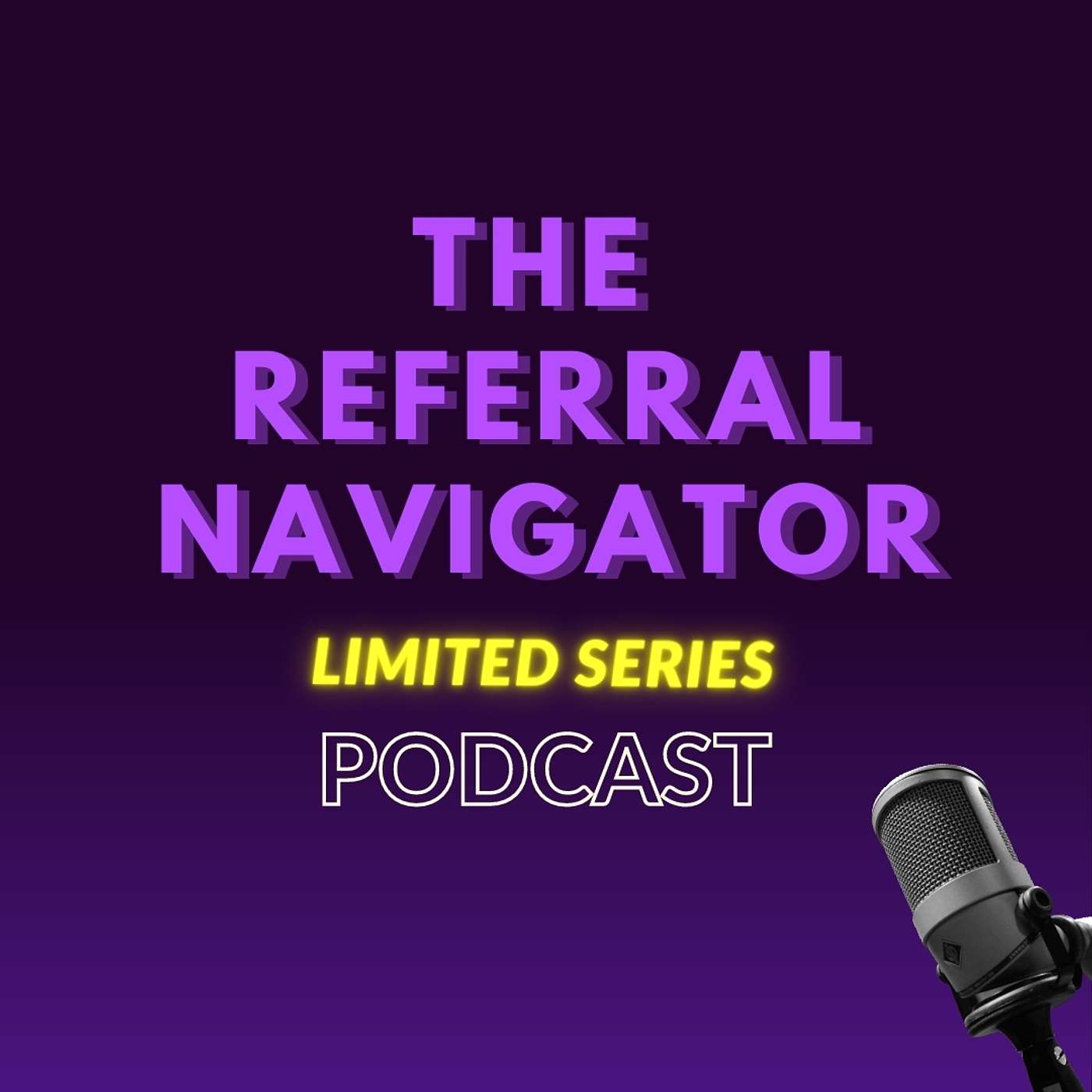 The Referral Navigator Limited Series Podcast podcast artwork
