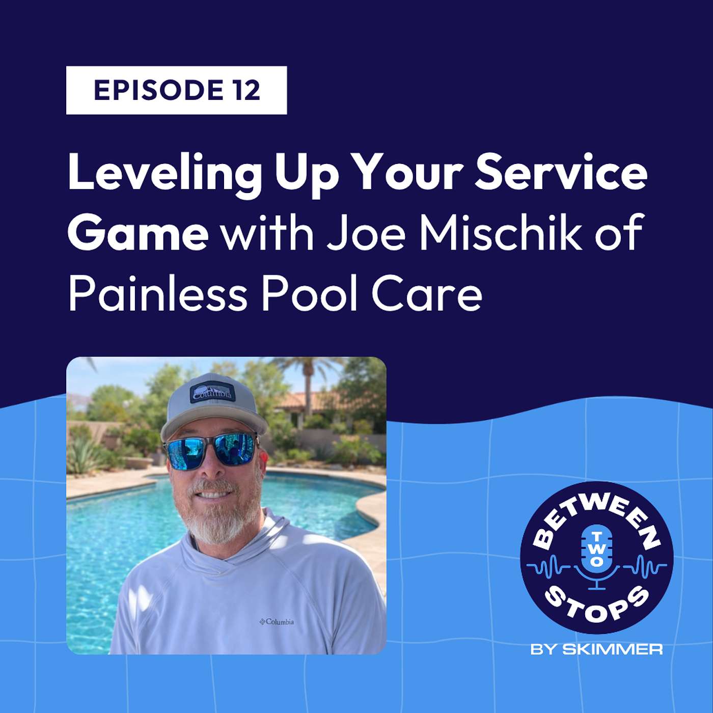 Leveling Up Your Service Game with Joe Mischik of Painless Pool Care episode artwork