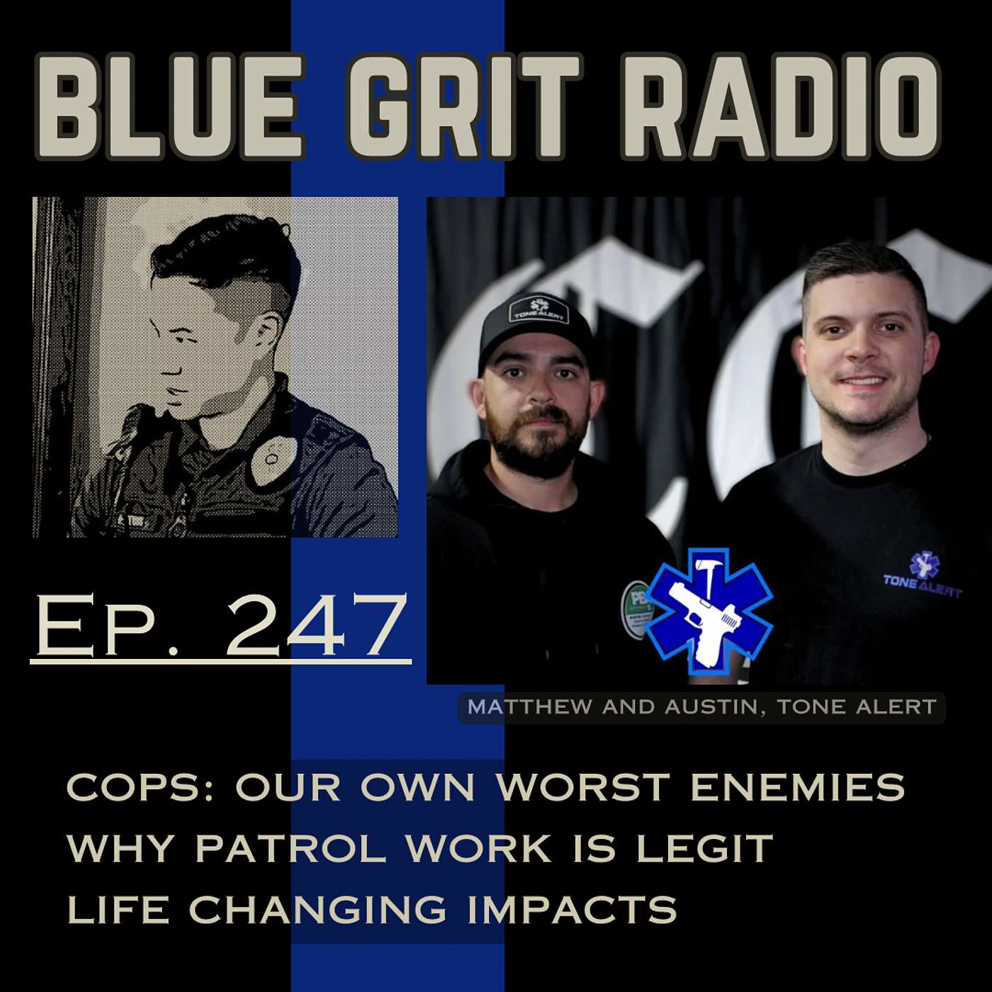 247: How Cops are Our Own Worst Enemies, Why Patrol is LEGIT, and Life Changing Impacts w/ active police officers Matthew and Austin from Tone Alert podcast