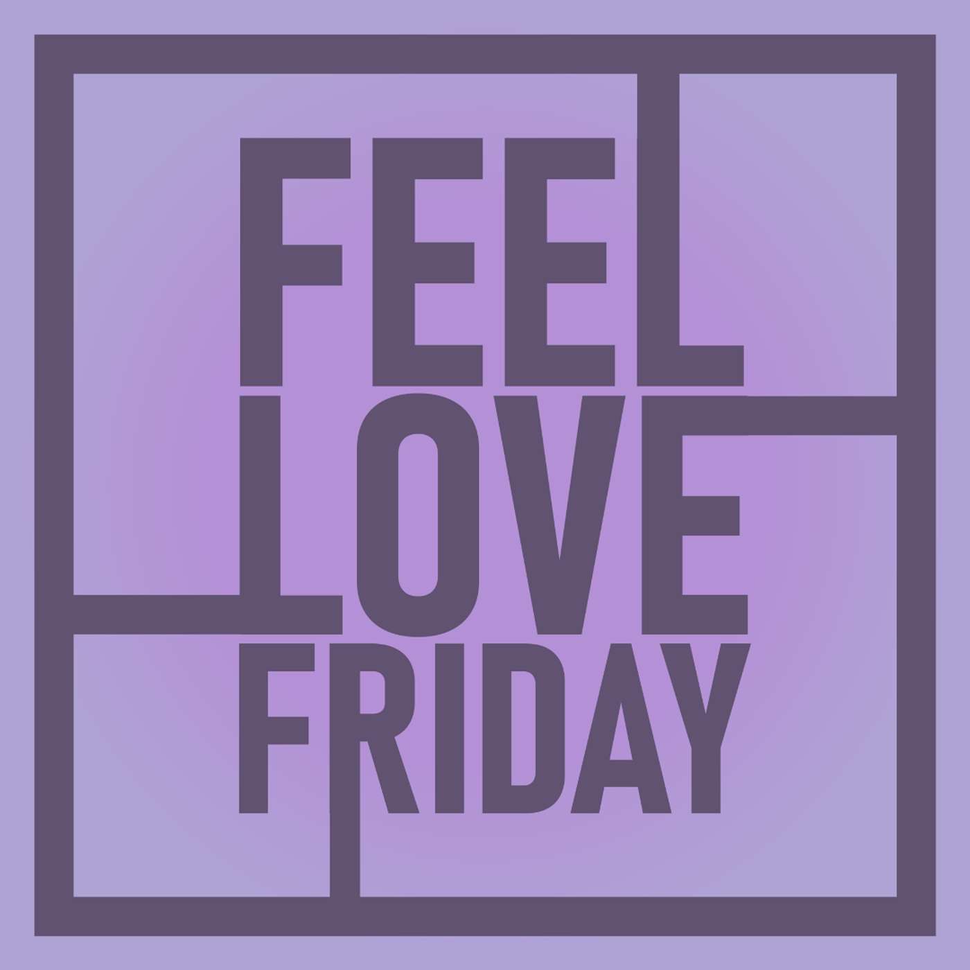 Feel Love Friday