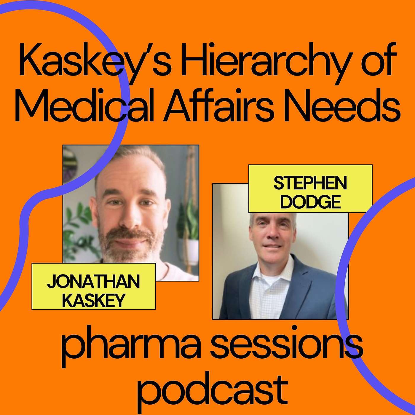 Kaskey's Hierarchy of Needs for Medical Affairs with guest Stephen Dodge, SVP of Medical Affairs for Madrigal Pharmaceuticals episode artwork
