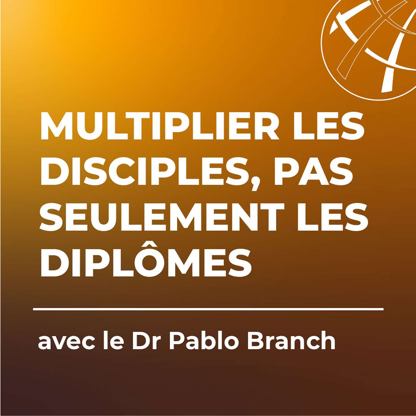 Multiplier les disciples, pas seulement les diplômes avec le Dr Pablo Branch episode artwork