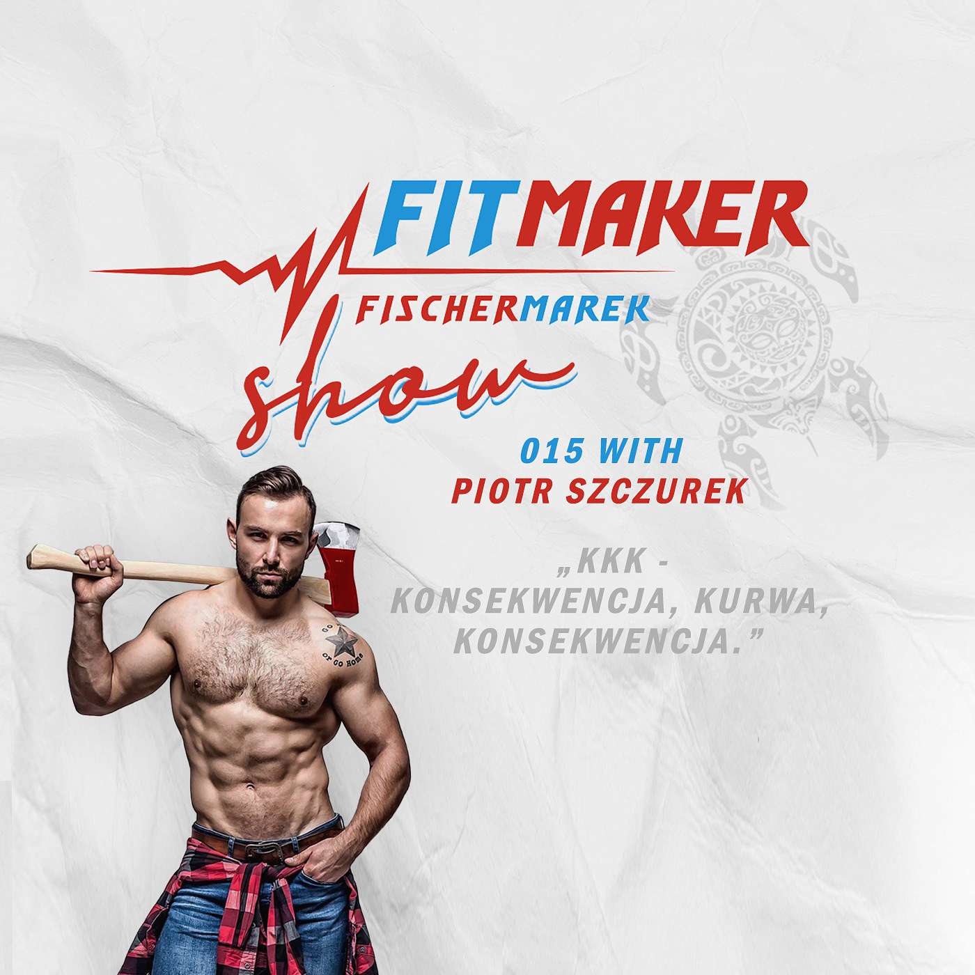 Fit Maker Show #015 - Piotr " Miejski Drwal " Szczurek