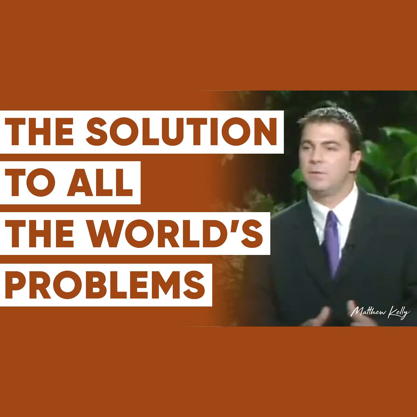 The Solution to All the World’s Problems: If You Get The Man (or Woman) Right… - Matthew Kelly